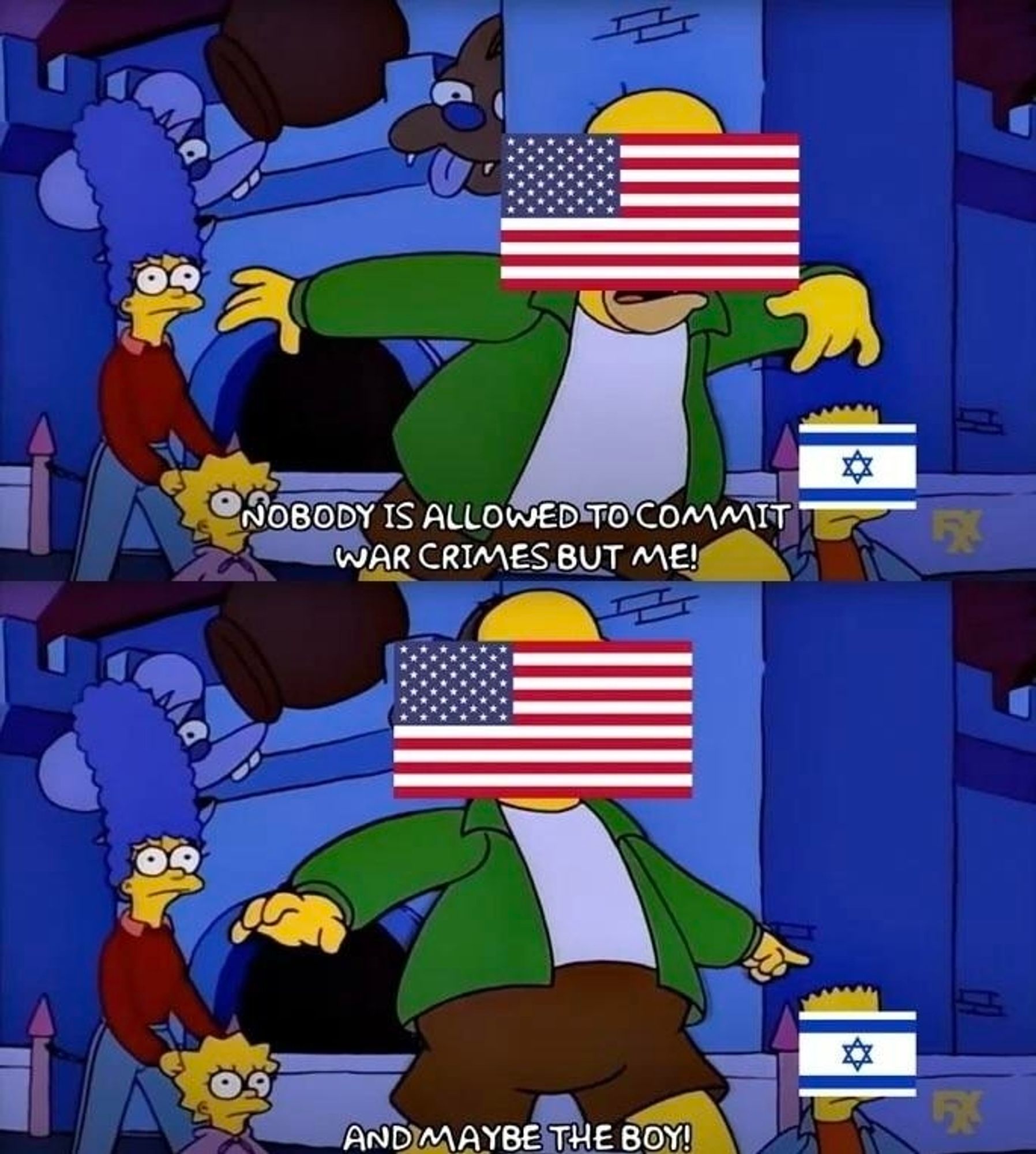 Simpsons meme with home as the US saying "nobody is allowed to commit war crimss but me!" points to Bart who is Israel "and maybe the boy"