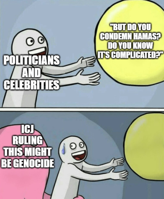 Balloon escaping meme with panel 1: The guy is politicians and celebrities. The Balloon is 'but do you condemn hamas? Do you know it's complicated?" 
Panel 2: "ICJ ruling this might be genocide"