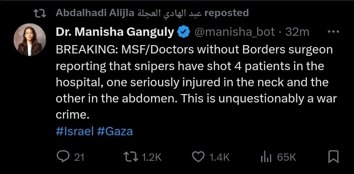 Abdalhadi Alijla عبد الهادي العجلة reposted
Dr. Manisha Ganguly
@manisha_bot
·
32m
BREAKING: MSF/Doctors without Borders surgeon reporting that snipers have shot 4 patients in the hospital, one seriously injured in the neck and the other in the abdomen. This is unquestionably a war crime.
#Israel #Gaza