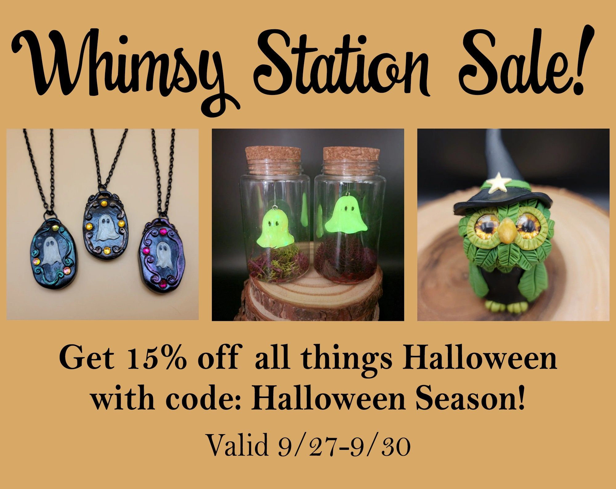 A card that says Whimsy Station Sale! on top with three photos - ghost pendants, pet ghosts in jars, and an owl wearing a witch hat.  Below it reads: get 15% off all things Halloween with code: Halloween Season!   valid 9/27-9/30