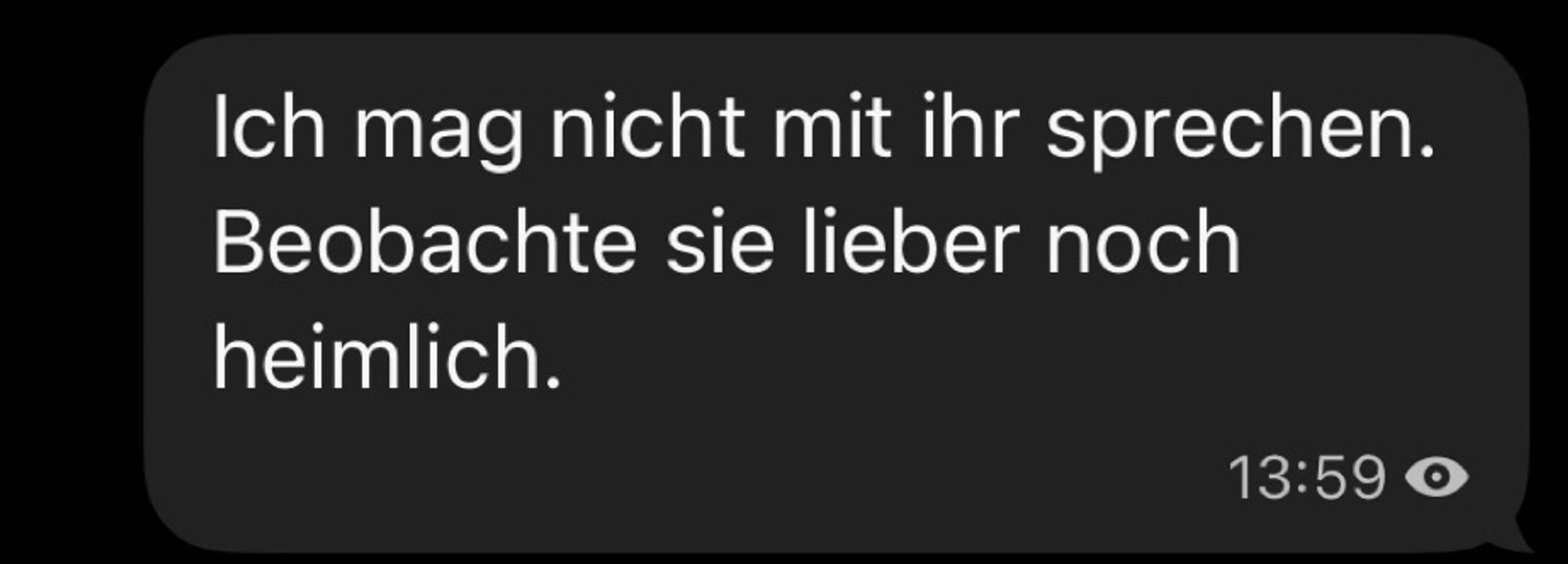 Chat, ich sage, dass ich nicht mit der Frau sprechen möchte, sondern sie lieber heimlich beobachte.