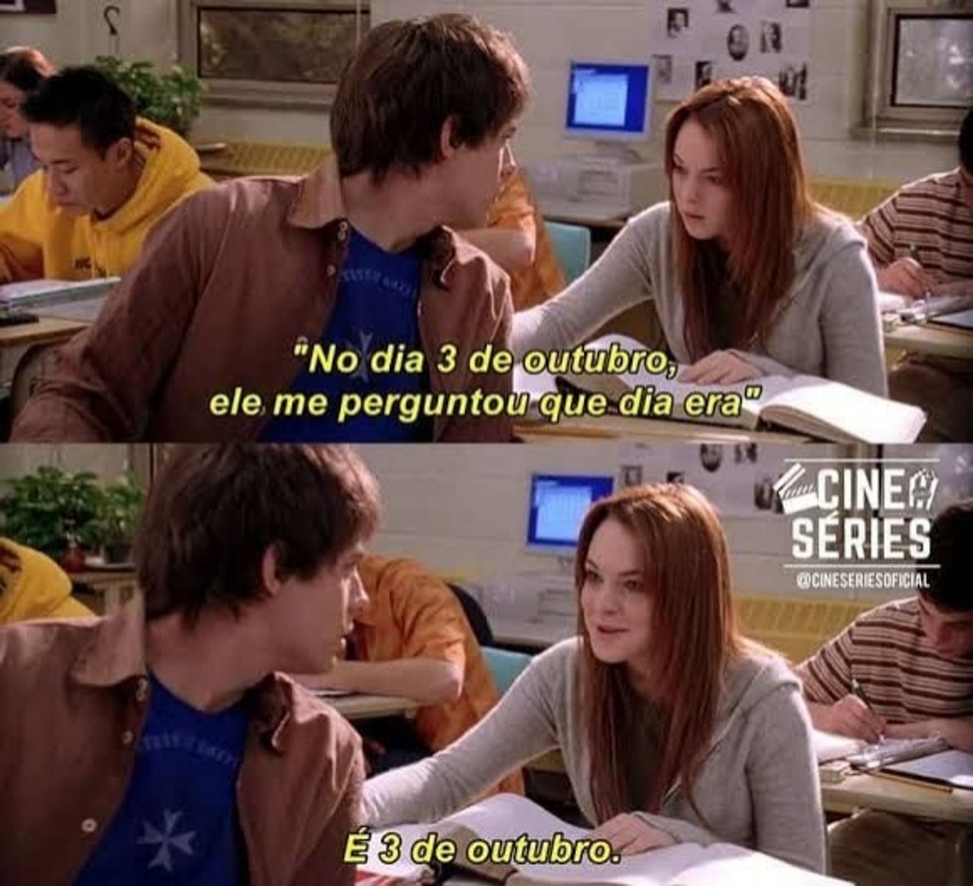 Meme do filme Meninas Malvadas.

Na primeira imagem, Cady narra sobre Aaron: "No dia 3 de outubro ele me perguntou que dia era".

Na segunda imagem, Cady responde a Aaron: É 3 de outubro.