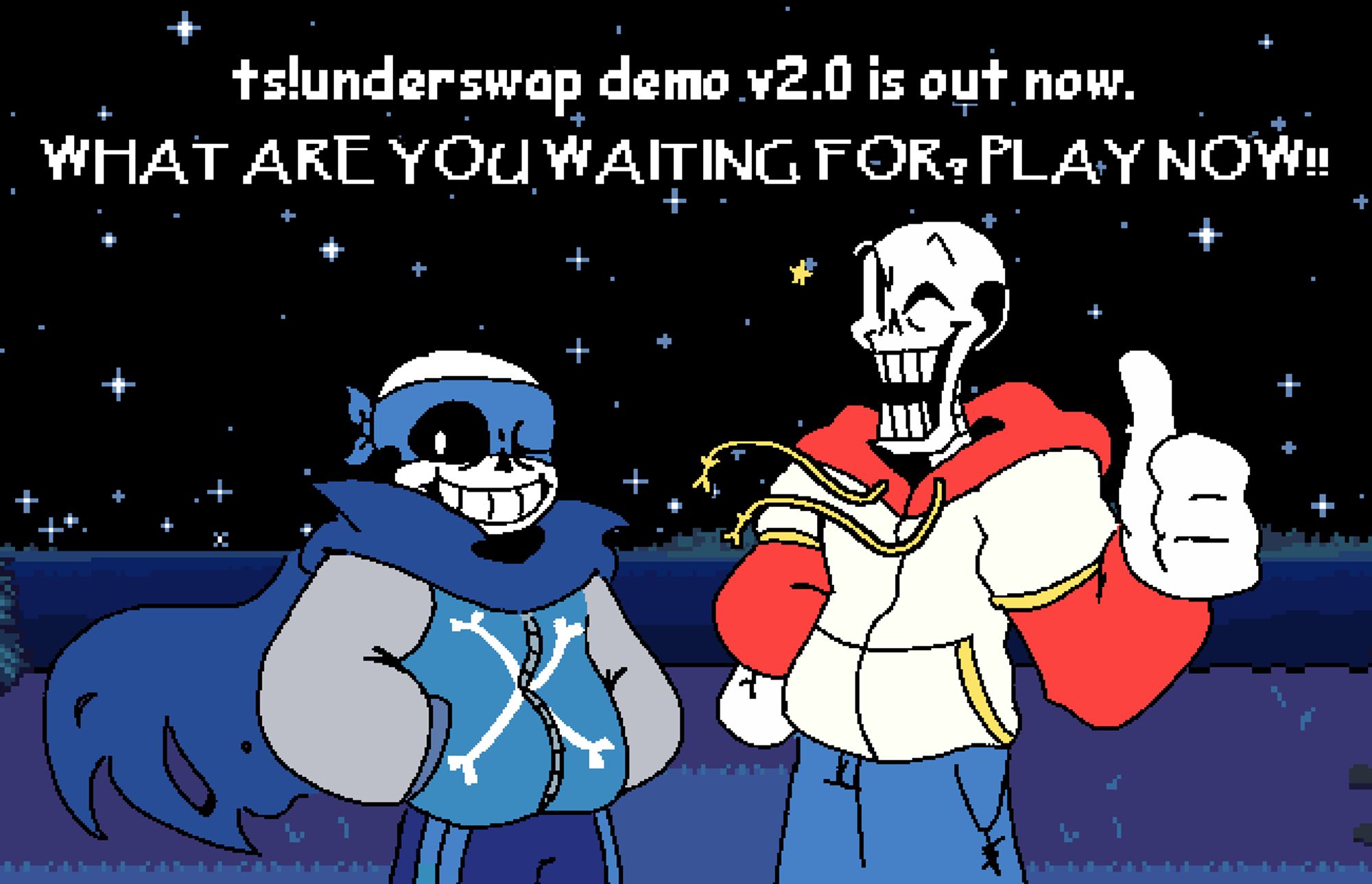 The skeleton brothers, Sans (AKA Crossbones in this AU) and Papyrus encouraging you to play the newly released demo of TS!UNDERSWAP, with the text at the top reading, "TS!Underswap Demo v2.0 is out now. What are you waiting for? Play now!!"