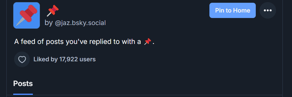 A pushpin icon decorates the "pinned posts" feed created by @jaz.bsky.social. The description reads, "A fee dof posts you've replied to with a pushpin emoji". In the upper, right-hand corner is a button that reads, "Pin to Home". That's what you want to click.