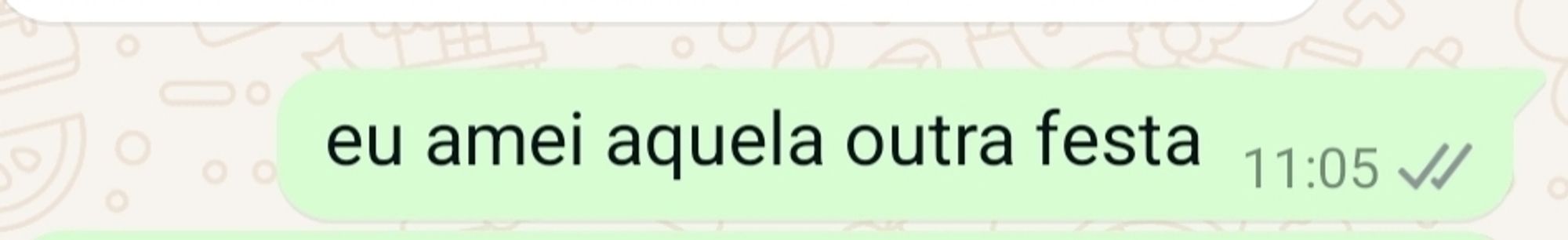 print de mensagem "eu amei aquela outra festa"