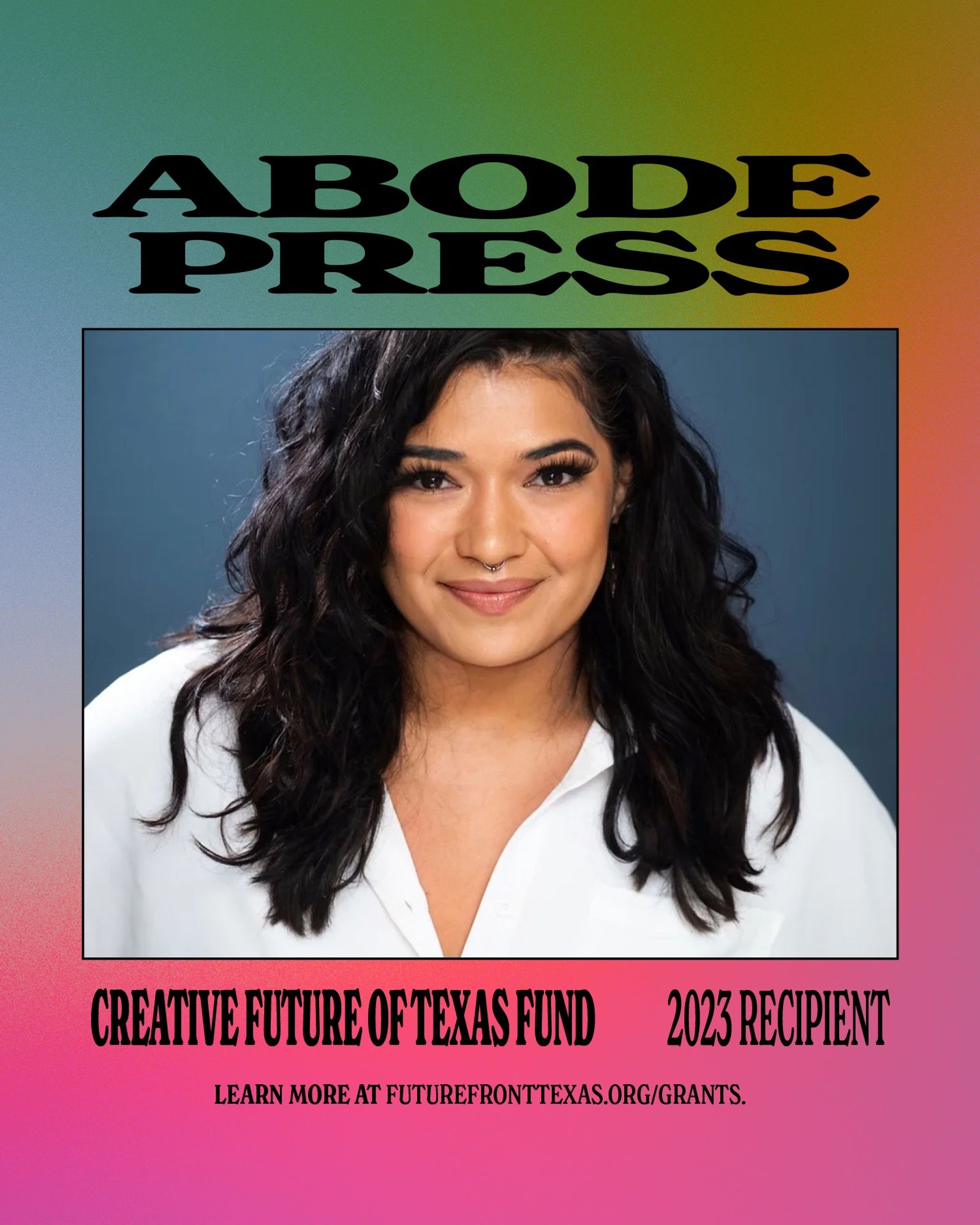 Graphic that says: Abode Press Creative Future of Texas Fund / 2023 Recipient 

Learn more at FUTUREFRONTTEXAS.ORG/GRANTS