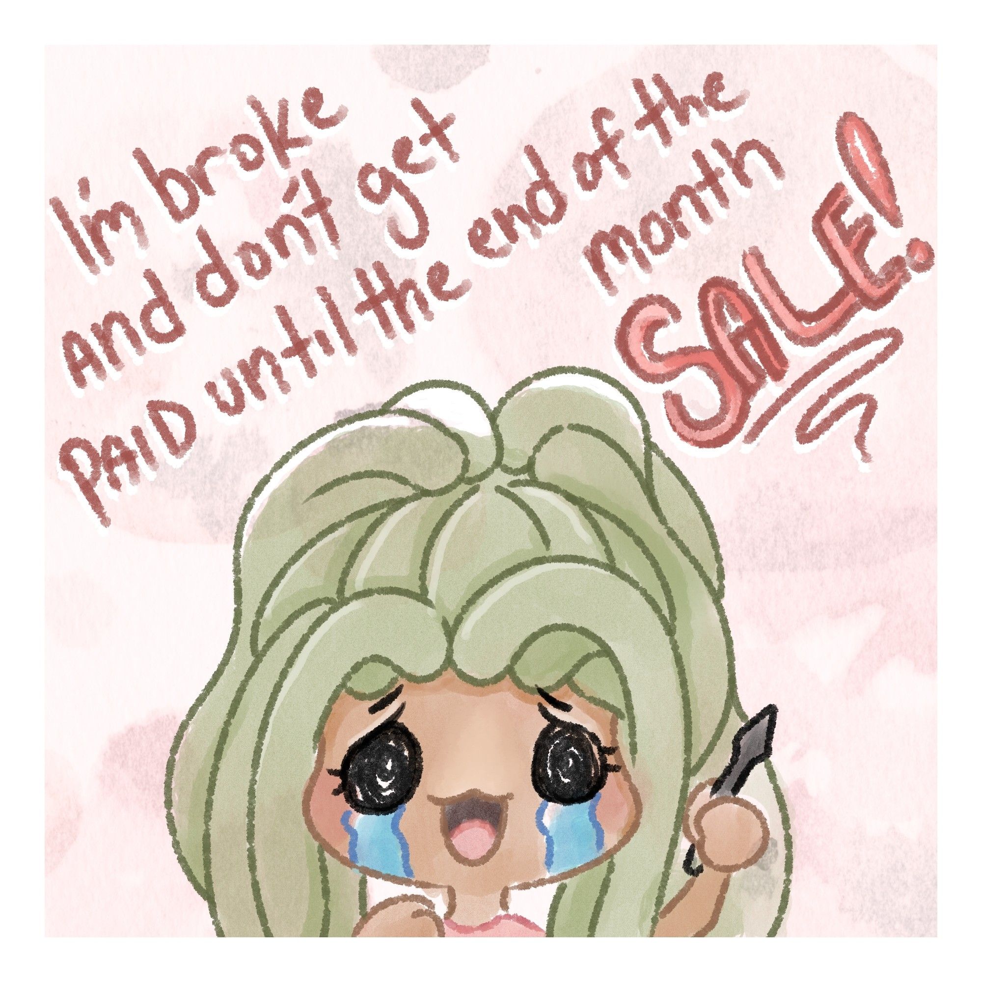 A crude Doodle of my persona smiling with tears and the caption "I'm broke and don't get paid until the end of the month sale"