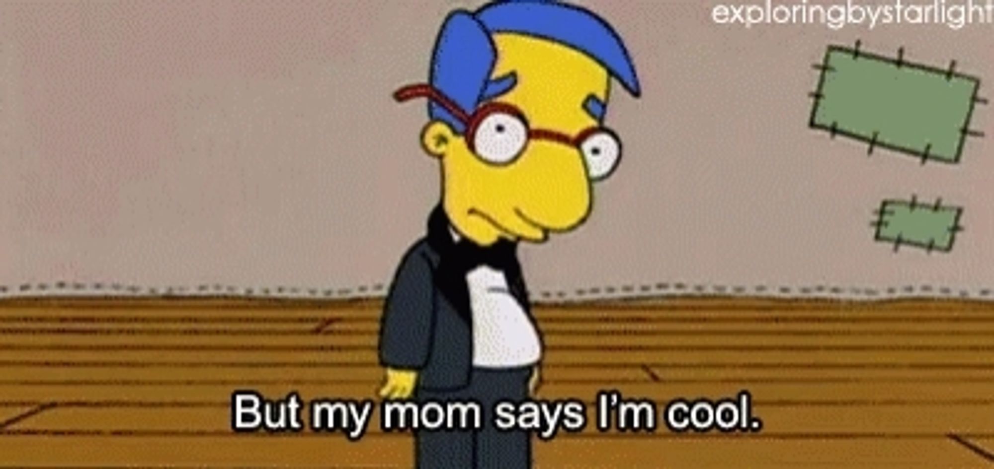 Millhouse from The Simpsons saying "But my mom says I'm cool."