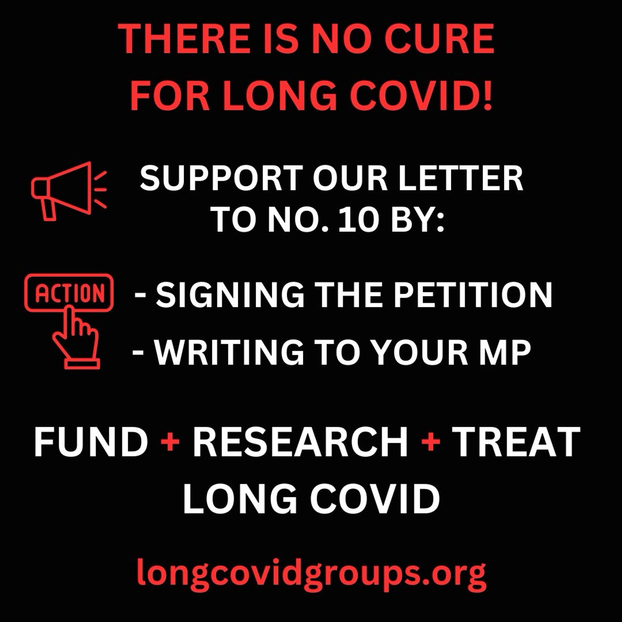 Poster with text saying There is no cure for Long Covid. Support our letter to number ten by signing the petition and writing to your M P. Fund and Research and Treat Long Covid. longcovidgroups.org