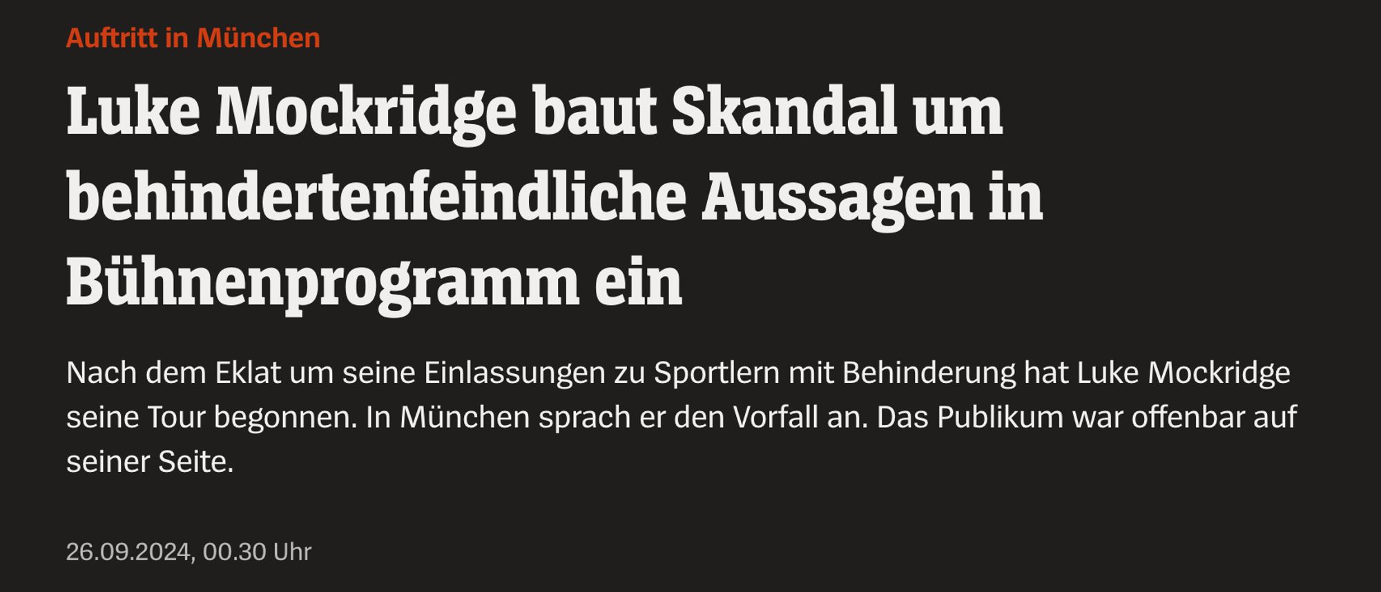 "Luke Mockridge baut Skandal um behindertenfeindliche Aussagen in Bühnenprogramm ein
Nach dem Eklat um seine Einlassungen zu Sportlern mit Behinderung hat Luke Mockridge seine Tour begonnen. In München sprach er den Vorfall an. Das Publikum war offenbar auf seiner Seite."