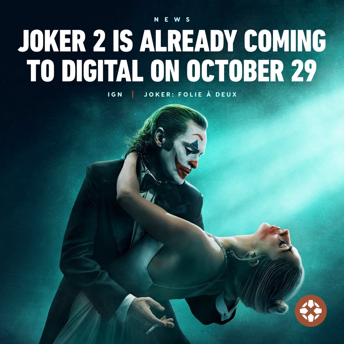 IGN HEADLINE:

JOKER 2 IS ALREADY COMING TO DIGITAL ON OCTOBER 29