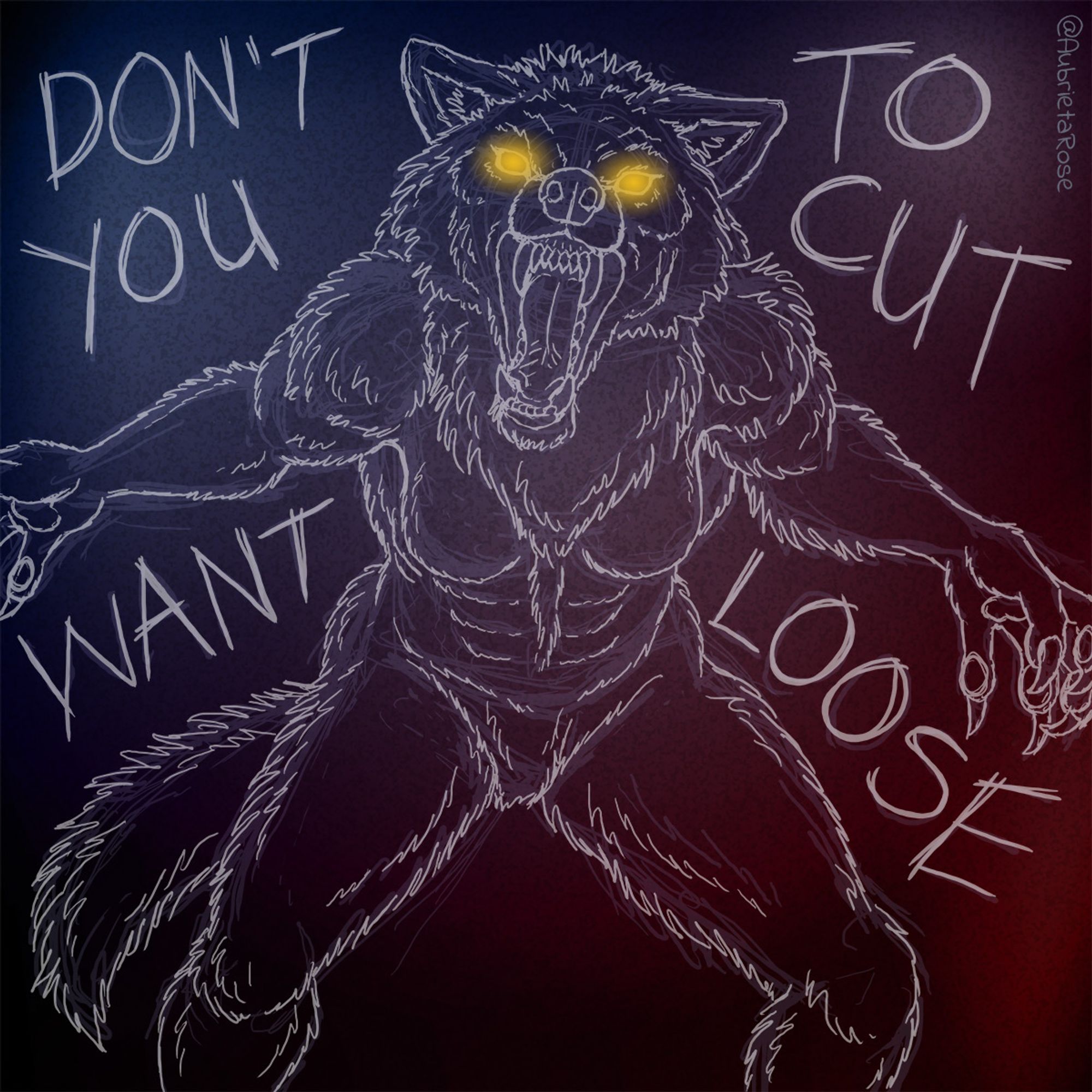 A sketchy drawing of a roaring werewolf in white over a dark background with the text "Don't you want to cut loose" around her.