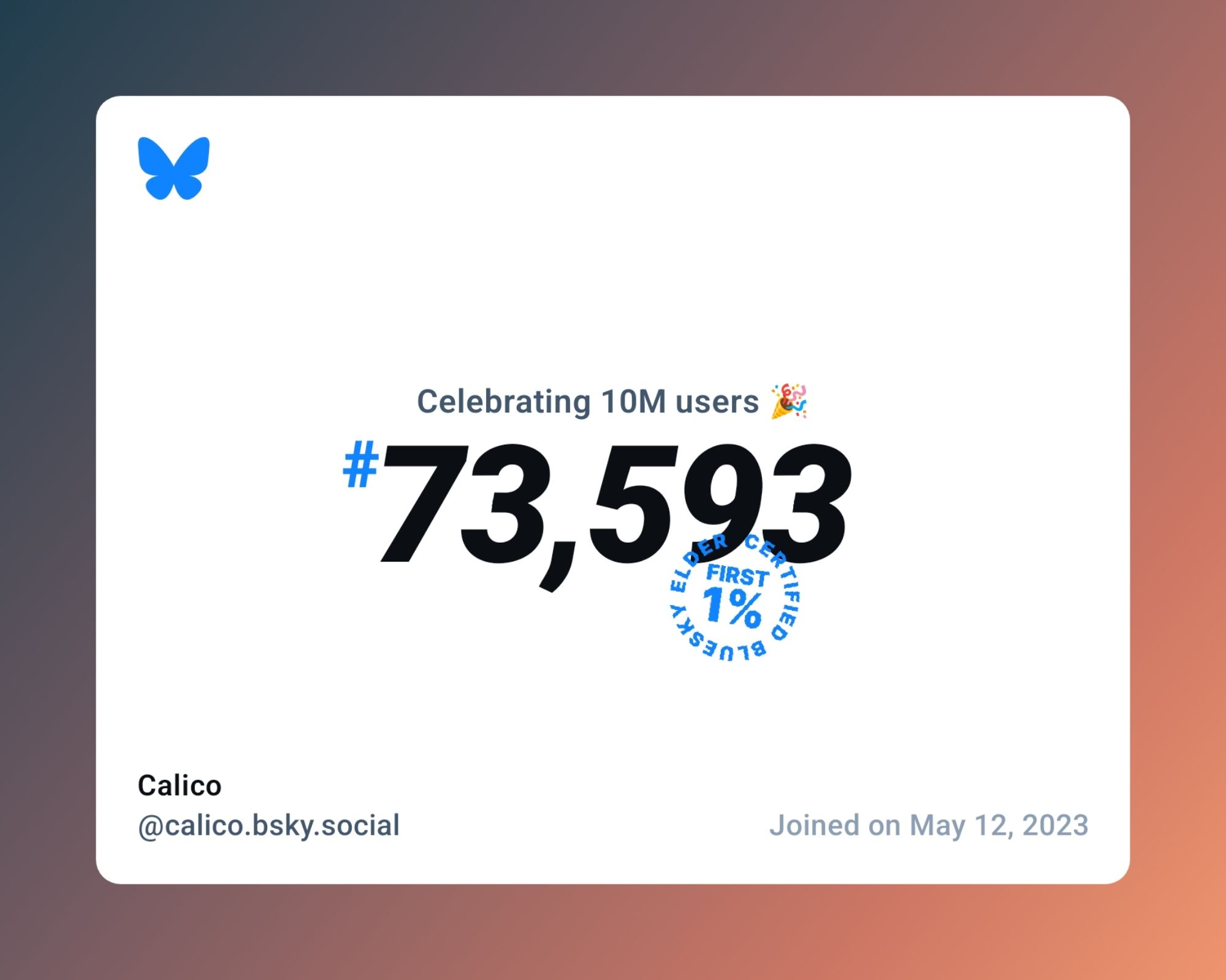 A virtual certificate with text "Celebrating 10M users on Bluesky, #73,593, Calico ‪@calico.bsky.social‬, joined on May 12, 2023"