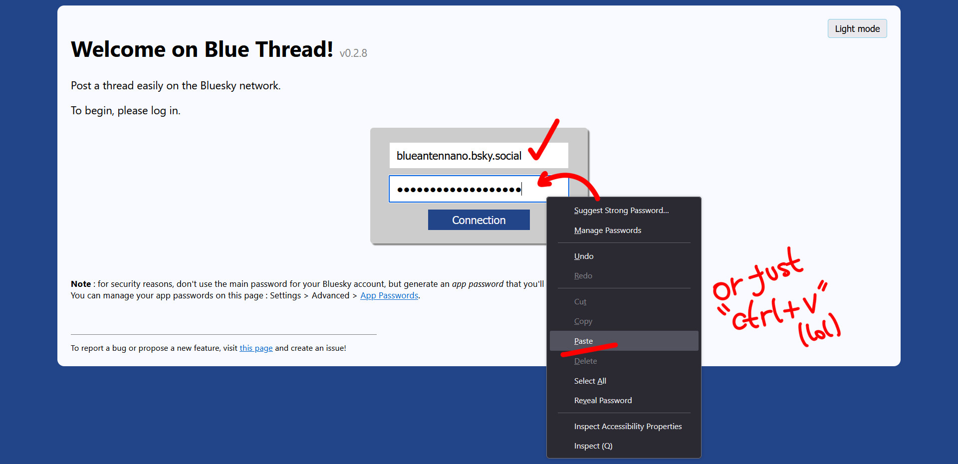 A screenshot of Blue Thread's login site. In it, there's two text boxes to fill with your login information: in the first one, "blueantennano.bsky.social" is used as a placeholder handle. In the second one, an already filled-in password field with the password not visible is shown, a line of circles shown in the place of the actual password and a red arrow pointing at it. There's a black box indicating right click was made on the password field and a red line highlighting the option "Paste". An extra note on the left says "or just ctrl+v (lol)".