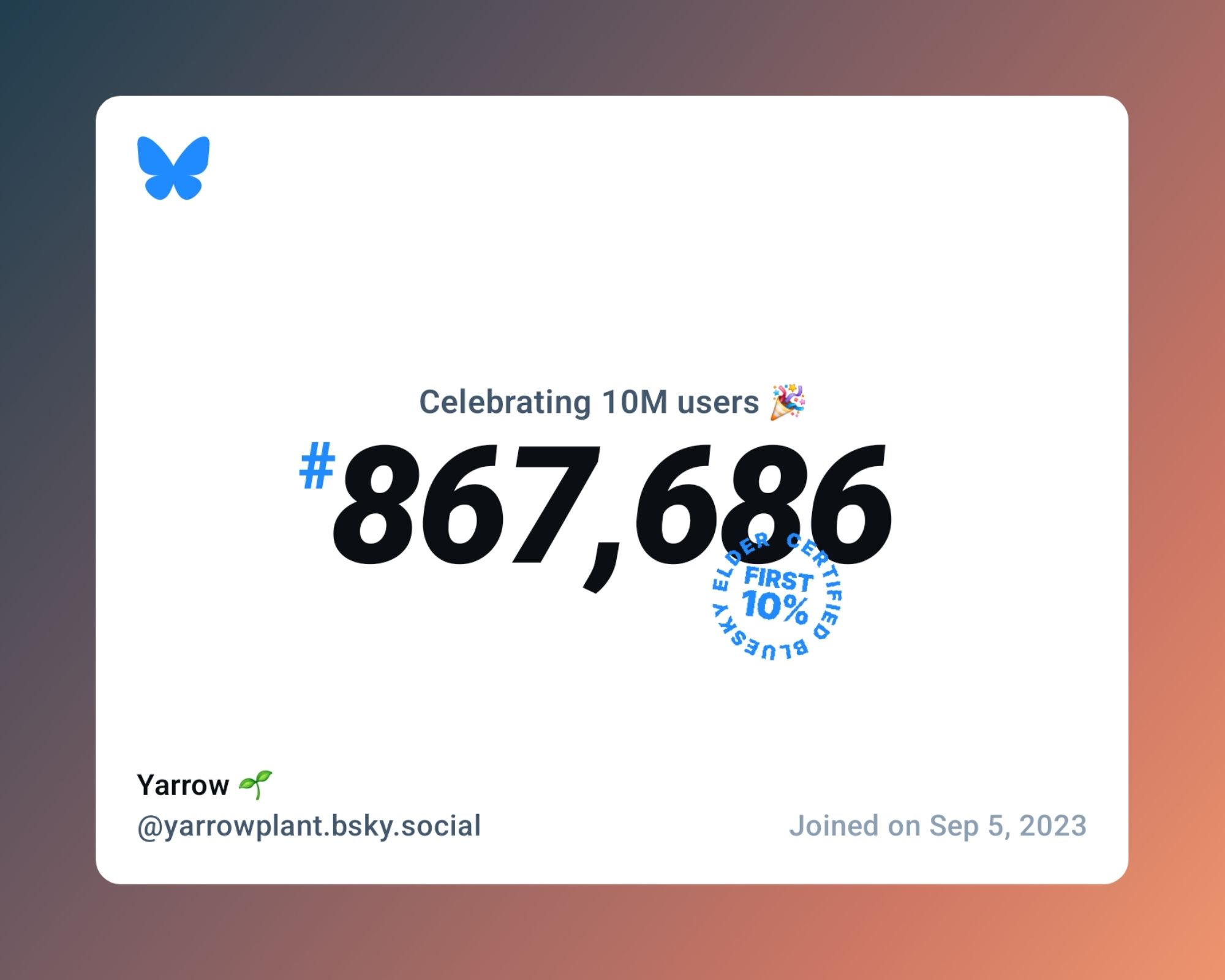 A virtual certificate with text "Celebrating 10M users on Bluesky, #867,686, Yarrow 🌱 ‪@yarrowplant.bsky.social‬, joined on Sep 5, 2023"