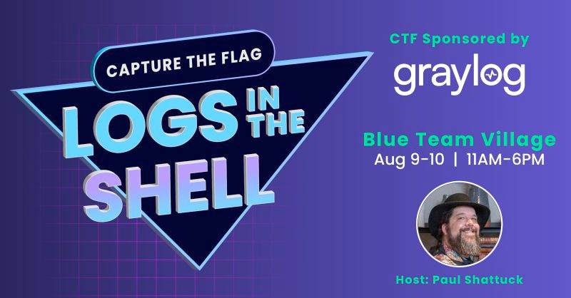 Details for the Graylog-sponsored "Logs in the Shell" CTF hosted by Paul Shattuck. Blue Team Village August 9 and 10 from 11am-6pm