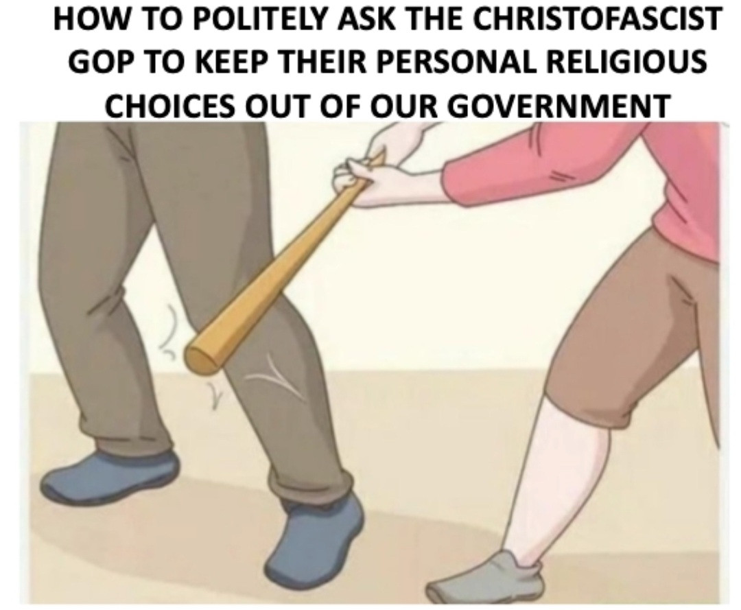 Hit a christofascist in the knee with a bat to keep them out of your society and government. 