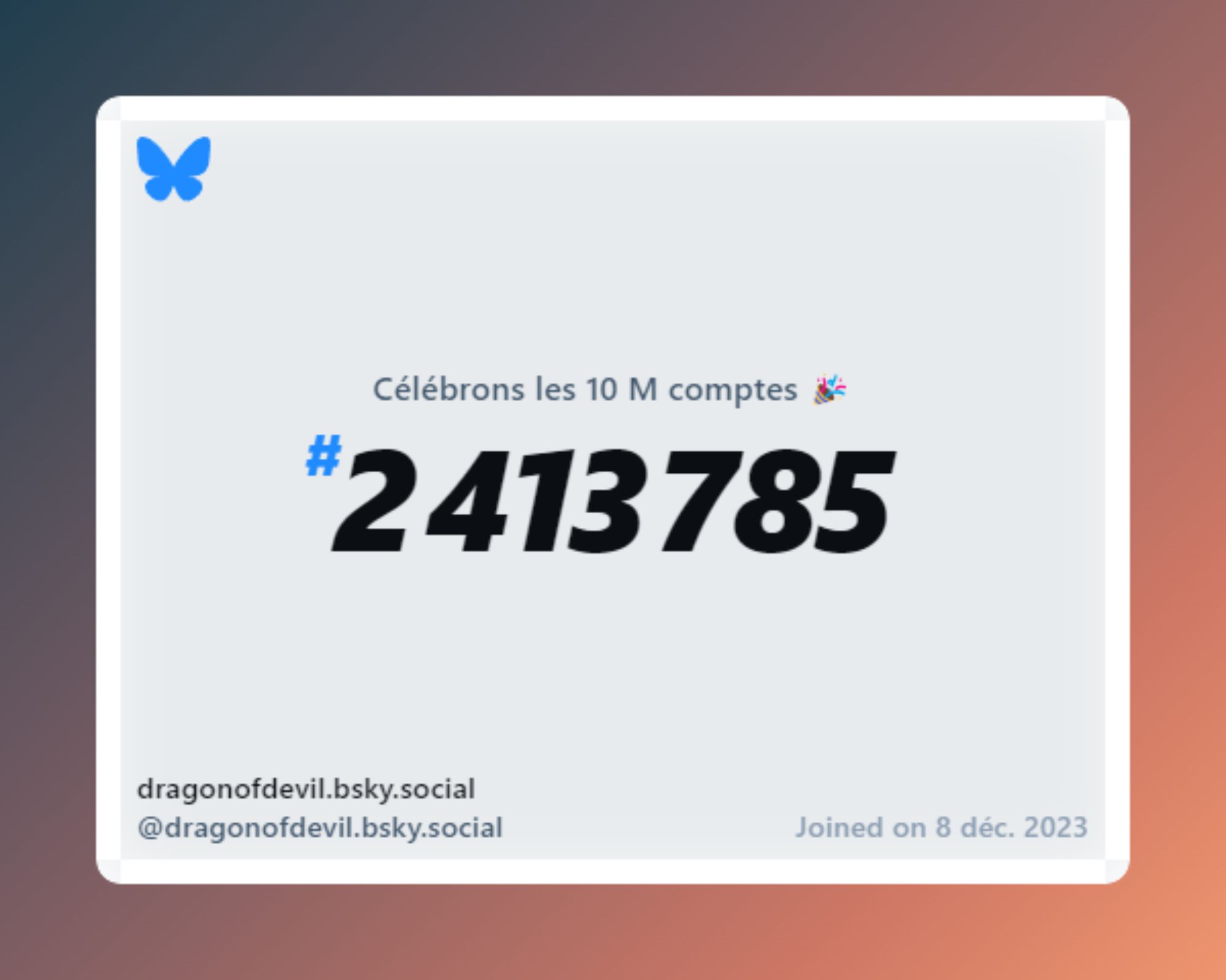 A virtual certificate with text "Celebrating 10M users on Bluesky, #2 413 785, dragonofdevil.bsky.social ‪@dragonofdevil.bsky.social‬, joined on 8 déc. 2023"