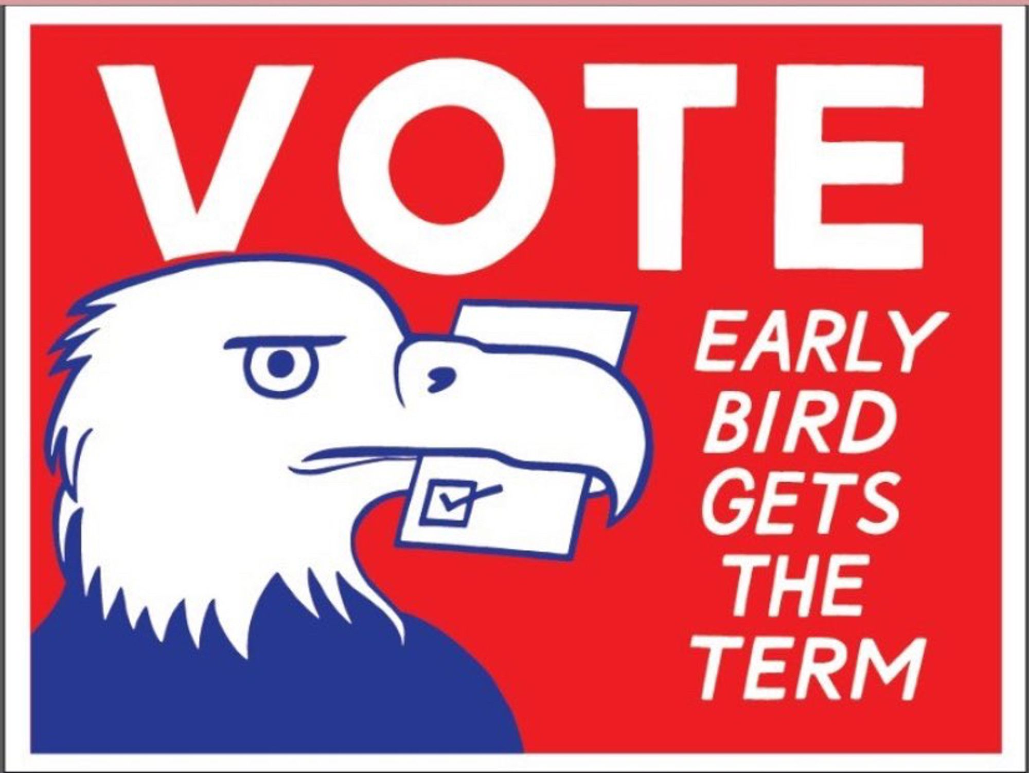 Sign painting of a bald eagle holding a ballot it its beak, with the words "Vote, early bird gets the term"