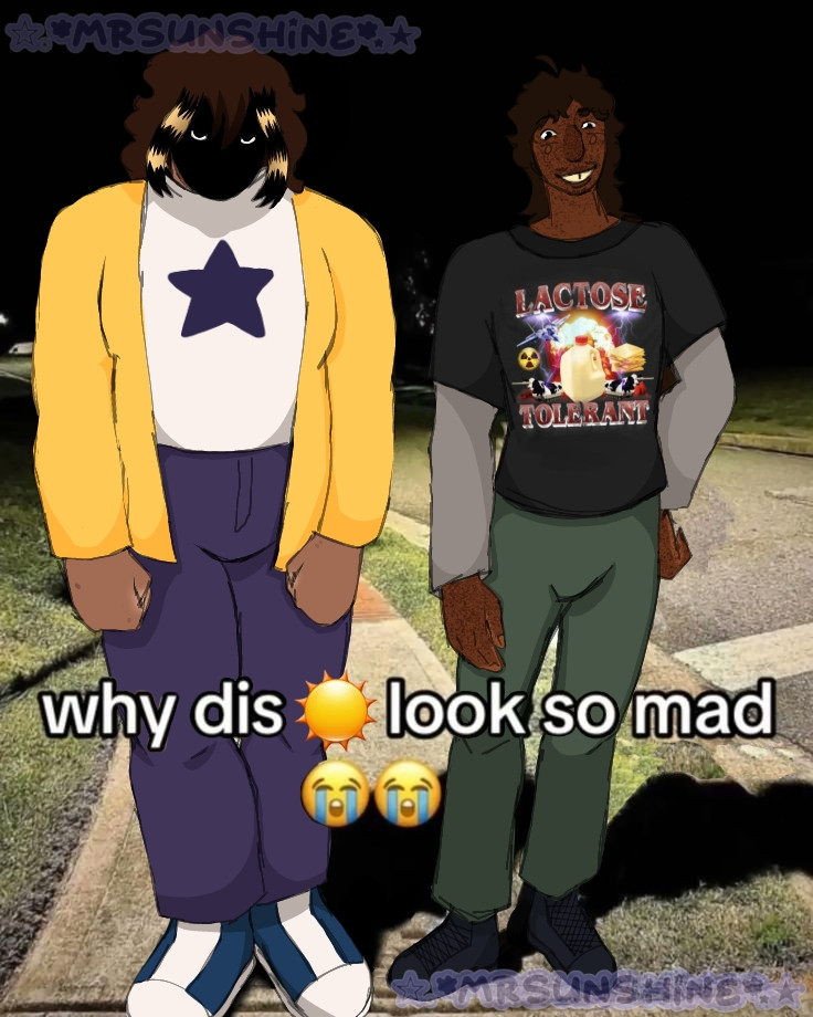 A redraw of a meme saying "why dis ☀️ look so mad 😭😭" with the same two figures redrawn as the people