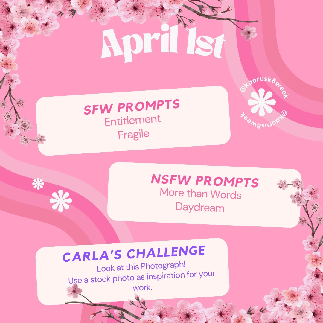 April 1st
SFW PROMPTS 
Entitlement, Fragile 
NSFW PROMPTS 
More than words, Daydream 
CARLA'S CHALLENGE 
Look at this Photograph! Use a stock photo as inspiration for your work.