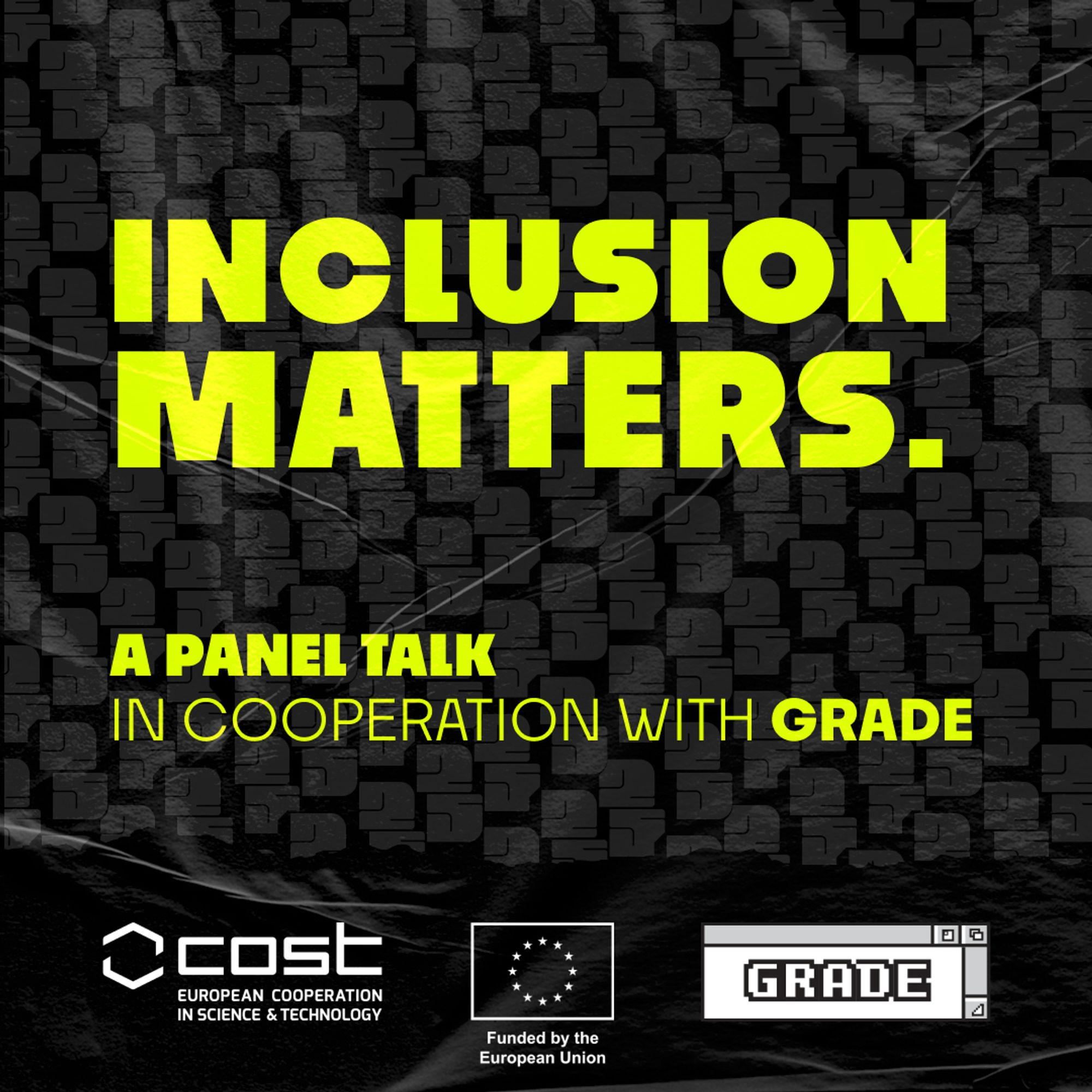 INCLUSION MATTERS. 
A Panel Talk in Cooperation with GRADE

- Logo of COST (European Cooperation in Science and Technology)
- Logo of EU Flag saying "Funded by the European Union"
- Logo of GRADE