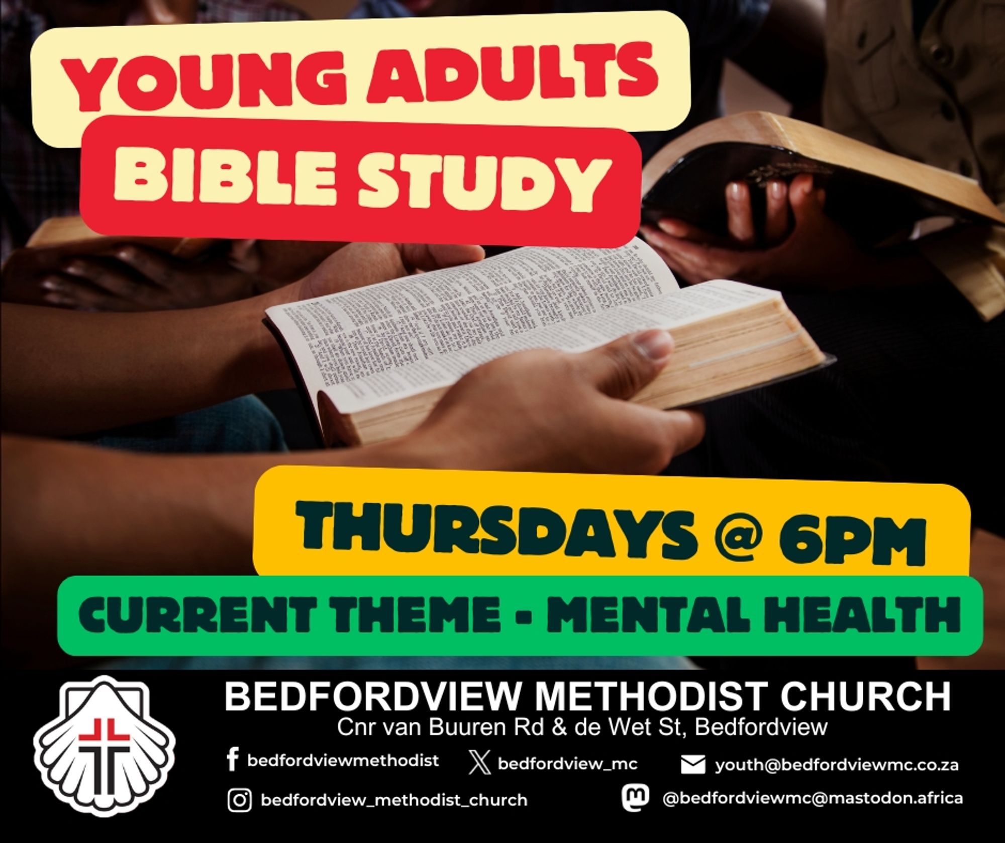 A promotional graphic for a "Young Adults Bible Study" at Bedfordview Methodist Church. The main text reads, "Young Adults Bible Study" in bold red and cream colors, with "Thursdays @ 6PM" highlighted in bold yellow and green. The current theme is "Mental Health," emphasized in green text. The background shows a close-up of hands holding an open Bible, indicating an ongoing study session. The church's contact details and social media handles are listed at the bottom, along with the church’s logo, located at the corner of van Buuren Rd & de Wet St, Bedfordview.