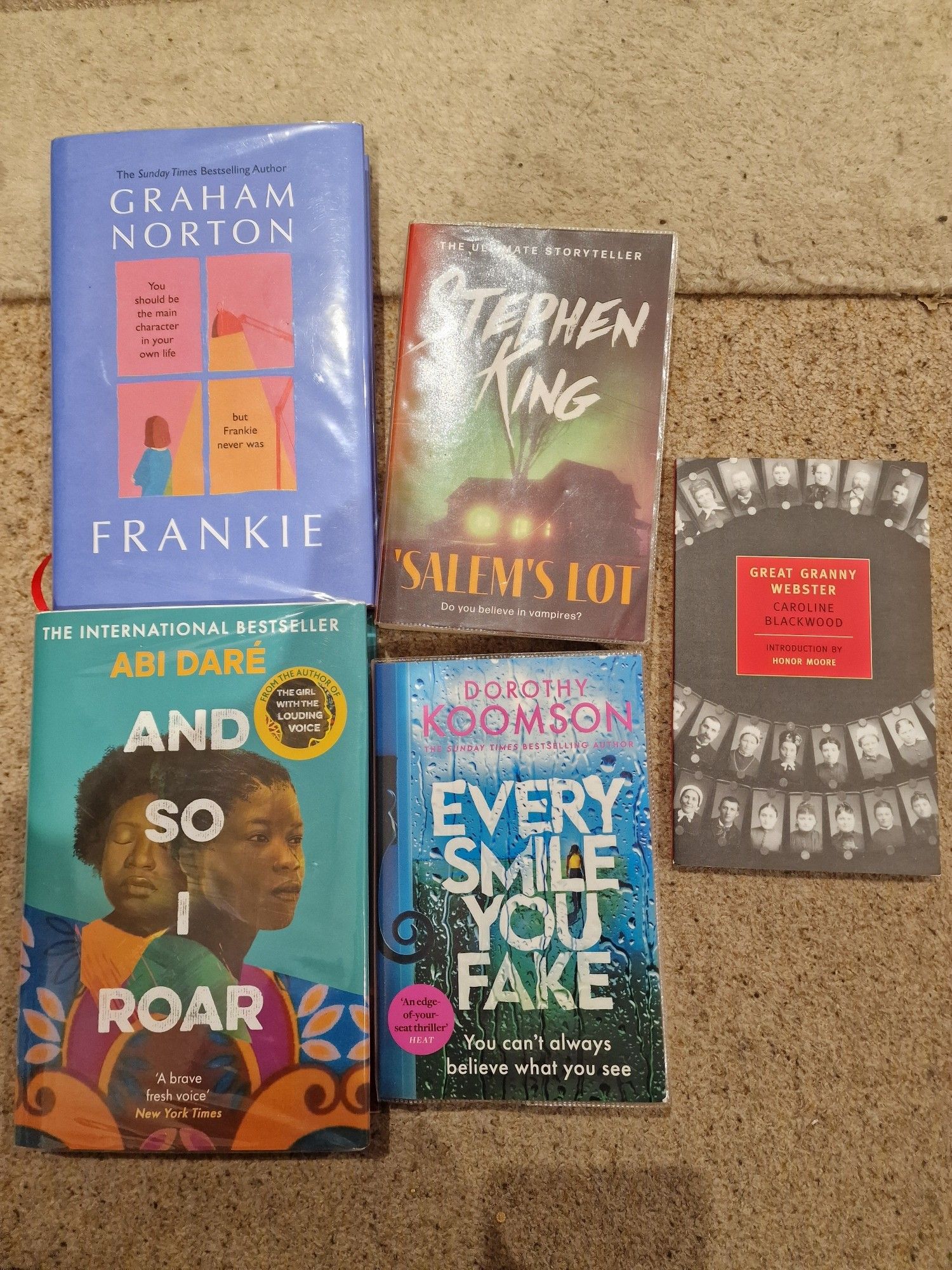 Frankie by Graham Norton
And so I roar by Abi Dare
Salems lot by Stephen King
Every Smile you Fake by Dorothy Koomson
Great Granny Webster by Caroline Blackwood