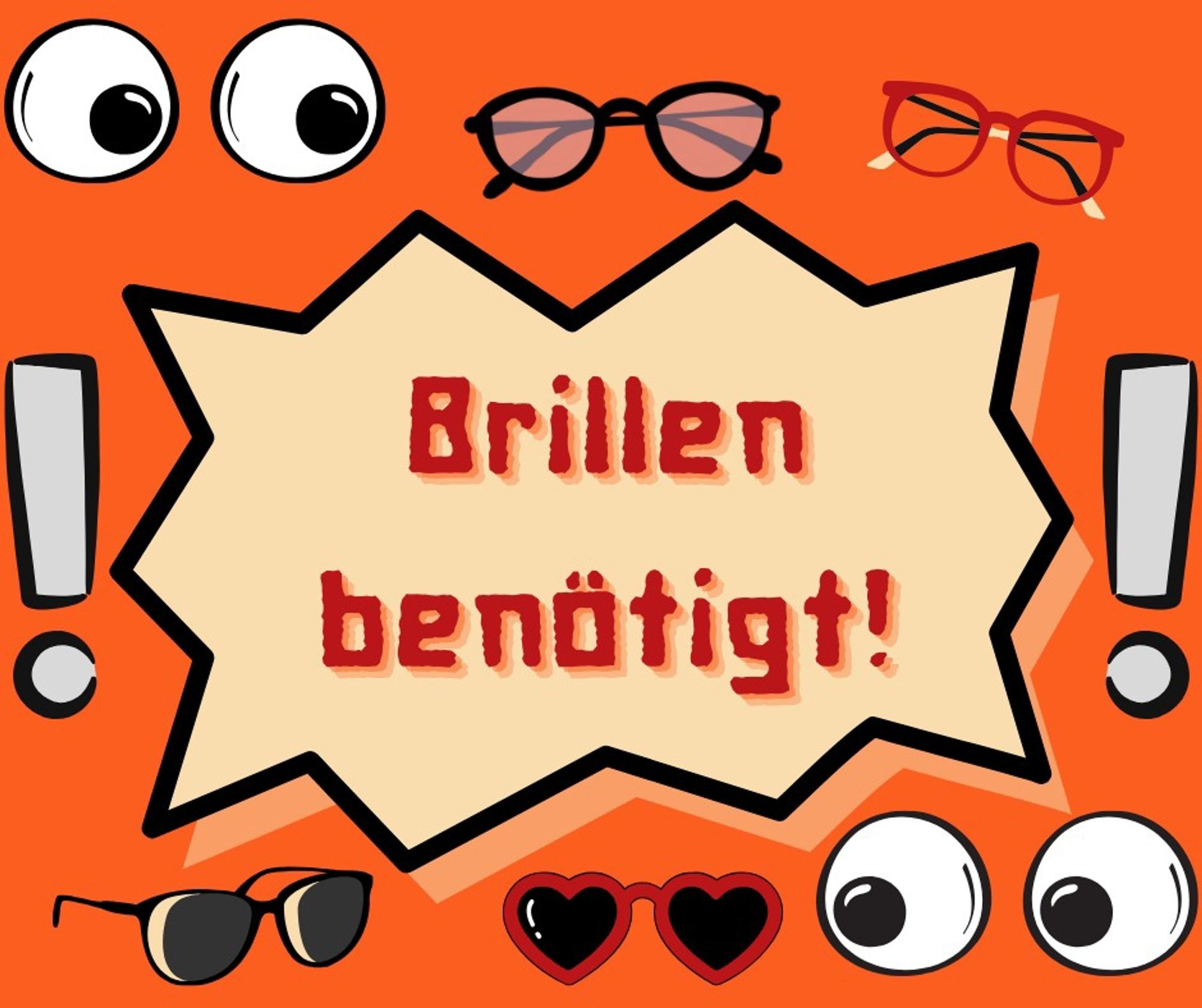 Text: Brillen benötigt 

Dazu als Grafik zwei Comic Paar Augen und 4 Brillen und zwei Ausrufezeichen.