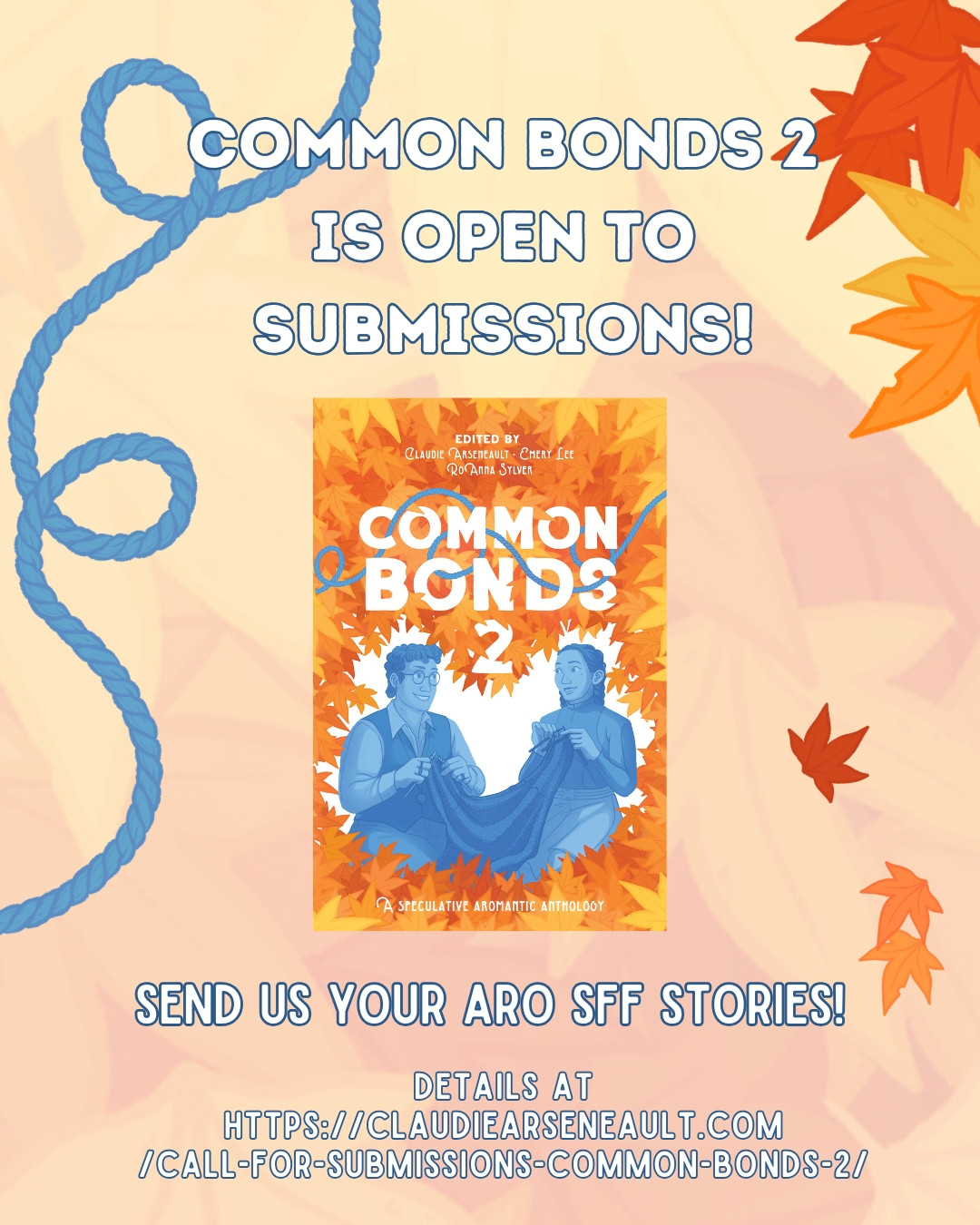 An orange leafy background with a blue thread of wool passing over it, as well as the occasional autumn leaves. In the centre is the cover for Common Bonds 2 (two friends knitting a sweater within a frame of autumnal leaves). The image says "Common Bonds 2 is open to submissions! Send us your aro SFF stories! details at https://claudiearseneault.com/call-for-submissions-common-bonds-2/