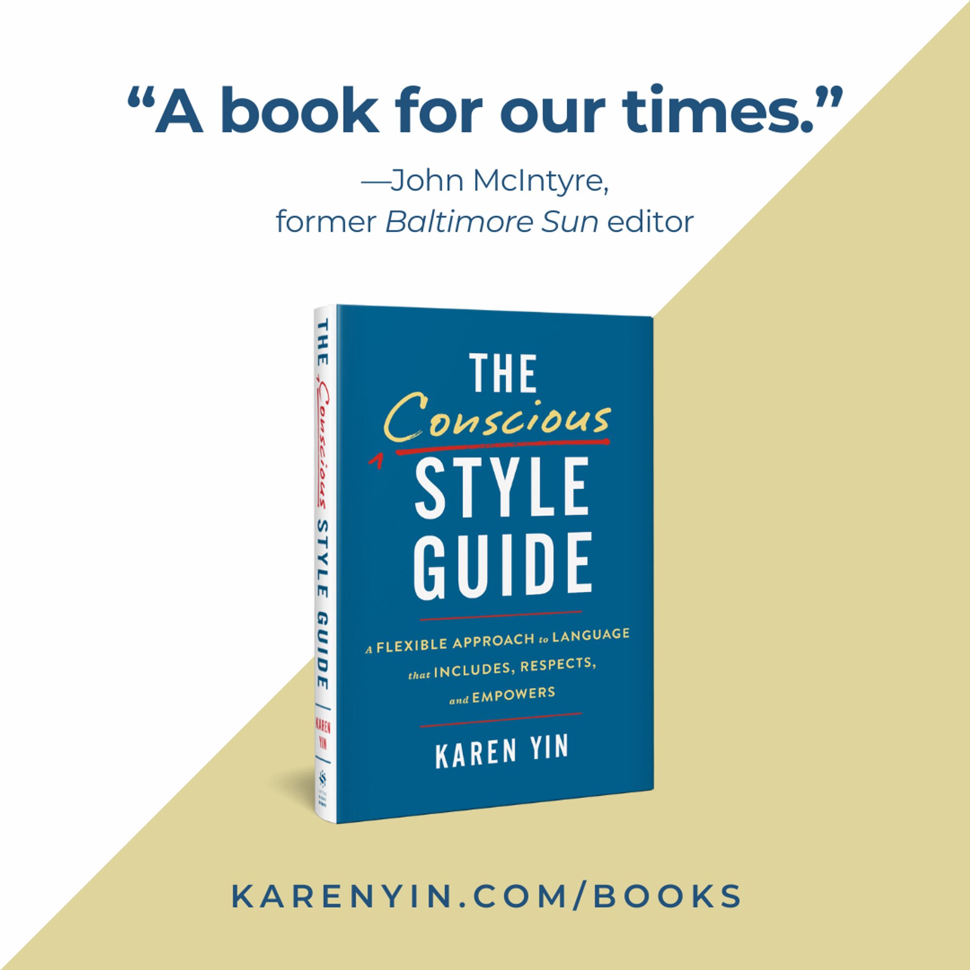 On a square graphic diagonally divided into white and gold halves is a quote by John McIntyre, former Baltimore Sun editor: "A book for our times." In the center is the navy-blue cover of "The Conscious Style Guide: A Flexible Approach to Language That Includes, Respects, and Empowers." Below the cover, a URL: KarenYin.com/books