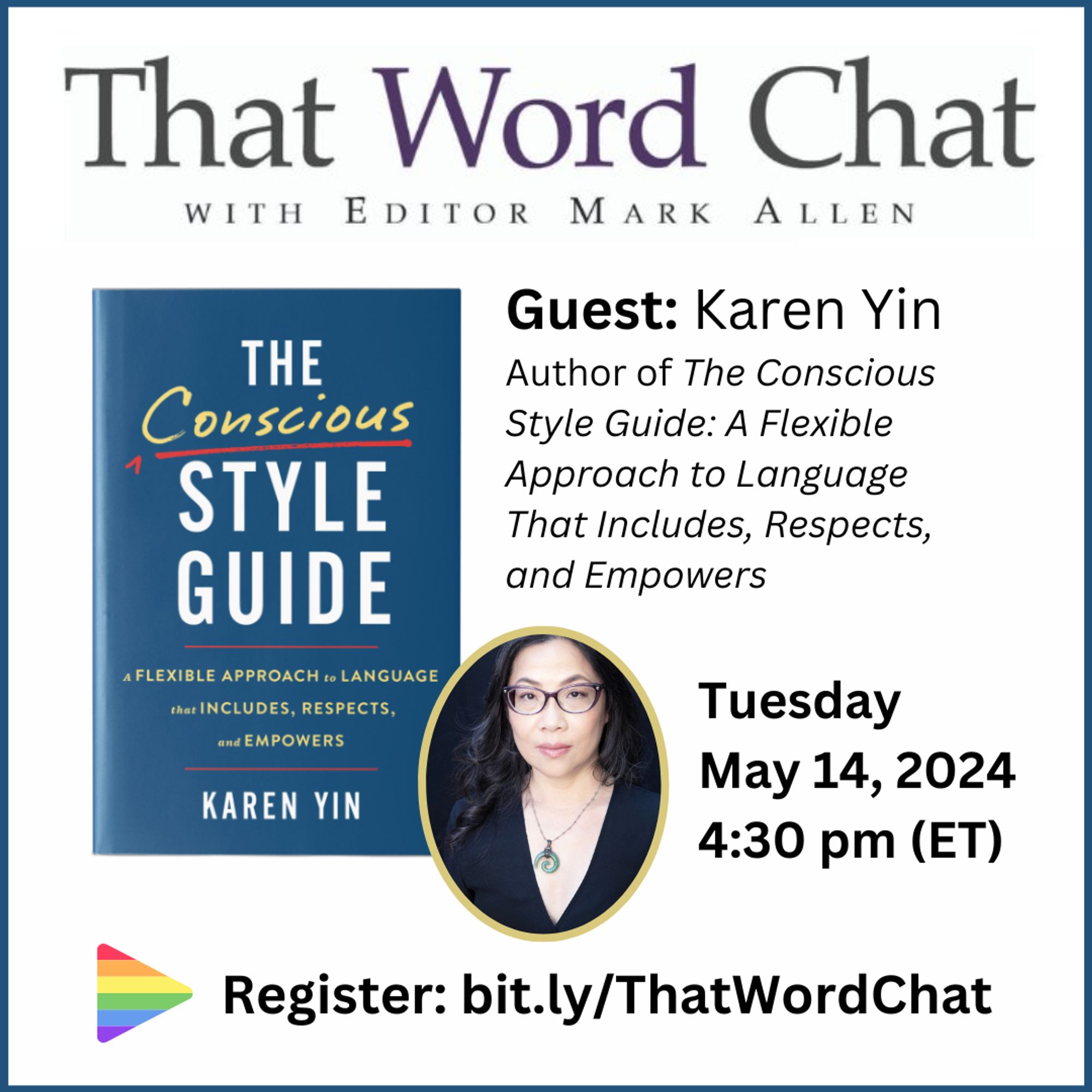 Graphic featuring “The Conscious Style Guide” book cover, which is navy blue with white and yellow type, and headshot of author, a light-skinned Chinese American woman with glasses and long, wavy hair. Header: “That Word Chat” with editor Mark Allen. Description: “Guest: Karen Yin, author of The Conscious Style Guide: A Flexible Approach to Language That Includes, Respects, and Empowers.” Event details: “Tuesday, May 14, 2024, 4:30 pm (ET). Register: bit.ly/ThatWordChat.”