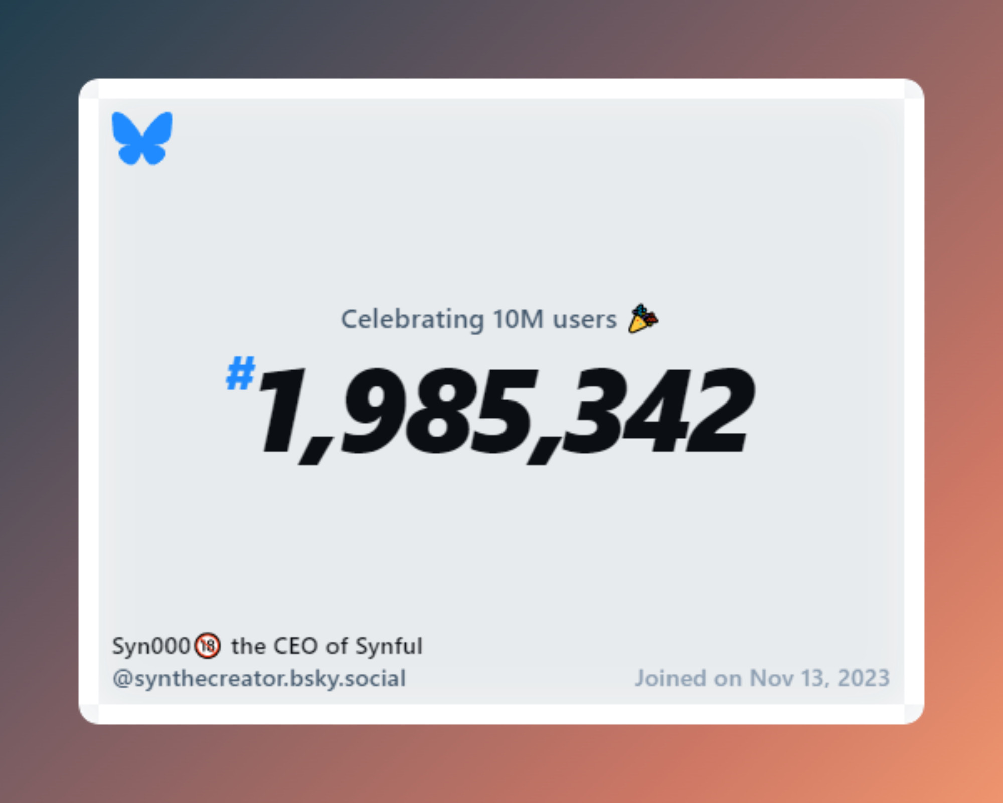 A virtual certificate with text "Celebrating 10M users on Bluesky, #1,985,342, Syn000🔞 the CEO of Synful ‪@synthecreator.bsky.social‬, joined on Nov 13, 2023"