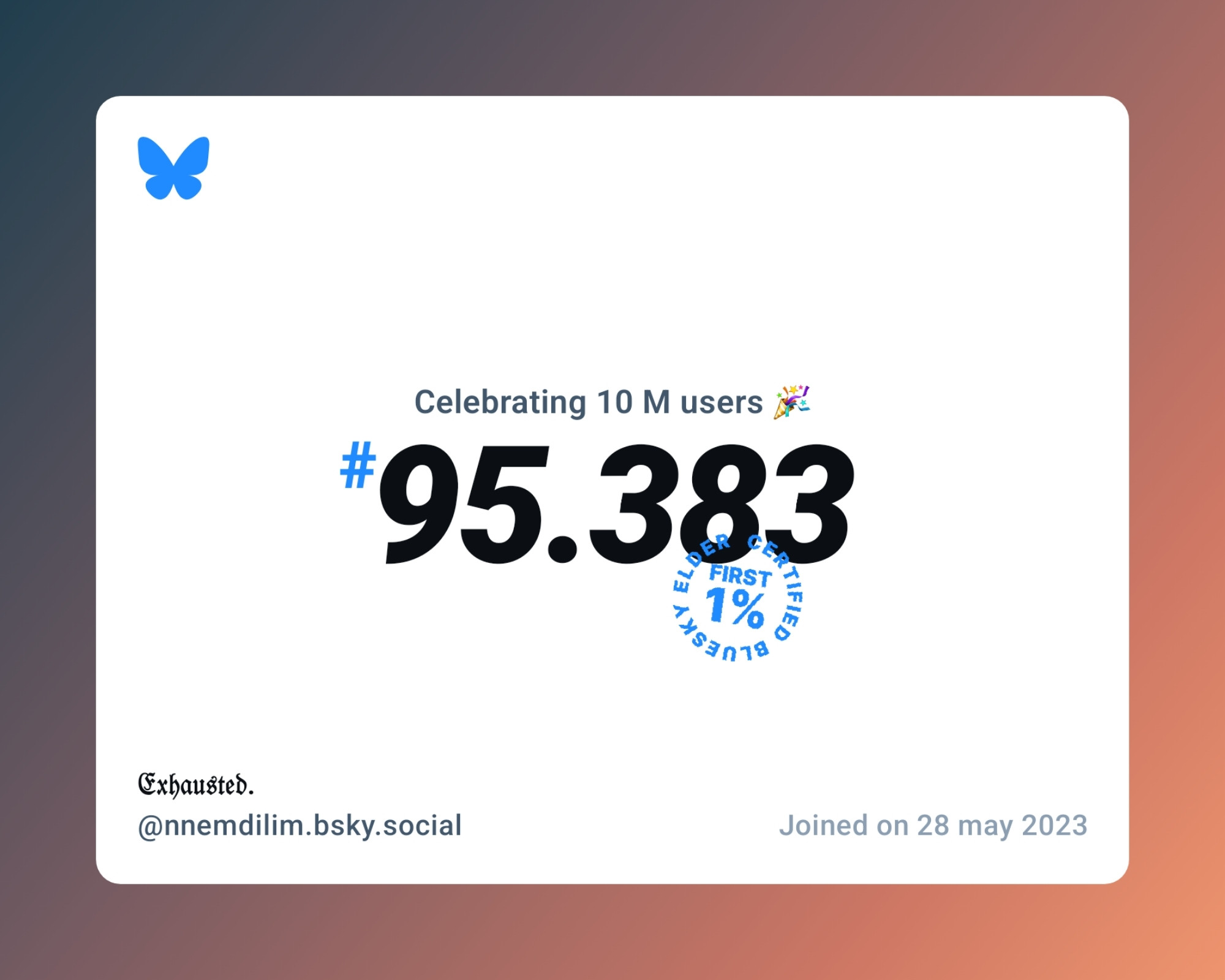 A virtual certificate with text "Celebrating 10M users on Bluesky, #95.383, 𝔈𝔵𝔥𝔞𝔲𝔰𝔱𝔢𝔡. ‪@nnemdilim.bsky.social‬, joined on 28 may 2023"