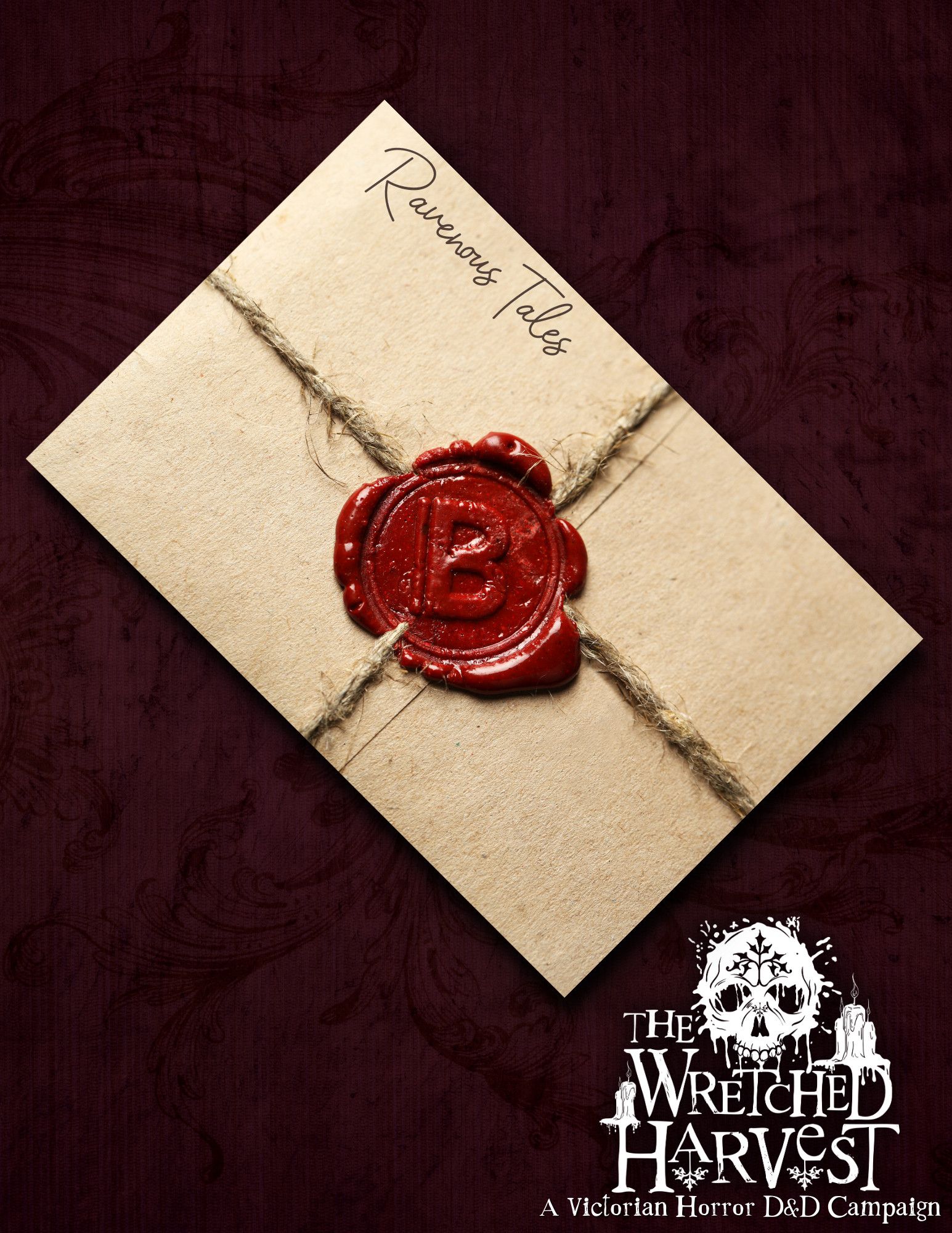 A dark red background with light black victorian filigree patterns and older, weathered envelope with twine both vertical and horizontal across it with a red wax seal in the center. The upper left corner of the envelope has 'Ravenous Tales' on it and the bottom right of the poster is a overgrown, dripping skull with the words "The Wretched Harvest; A Victorian Horror D&D Campaign"