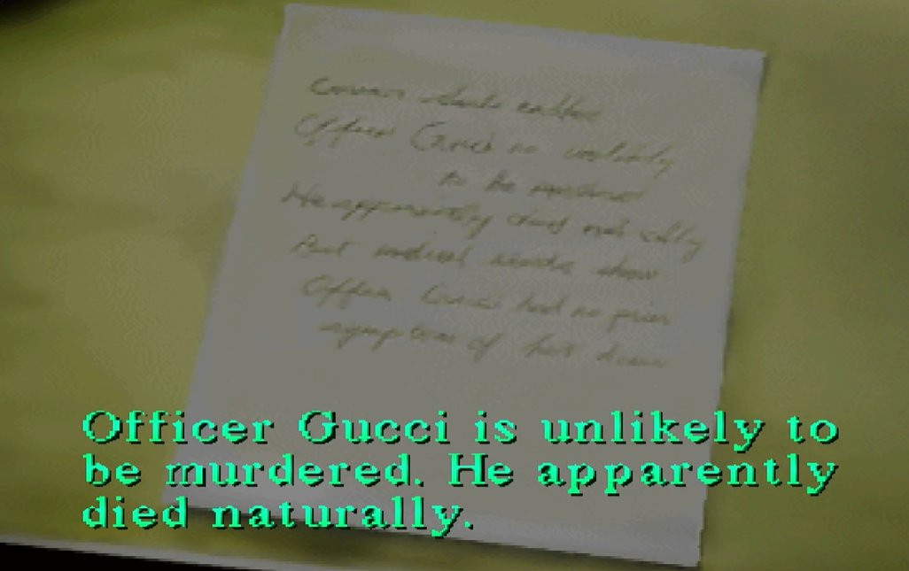 Note in Silent Hill 1's police station, mentioning officer Gucci died naturally of a heart attack.