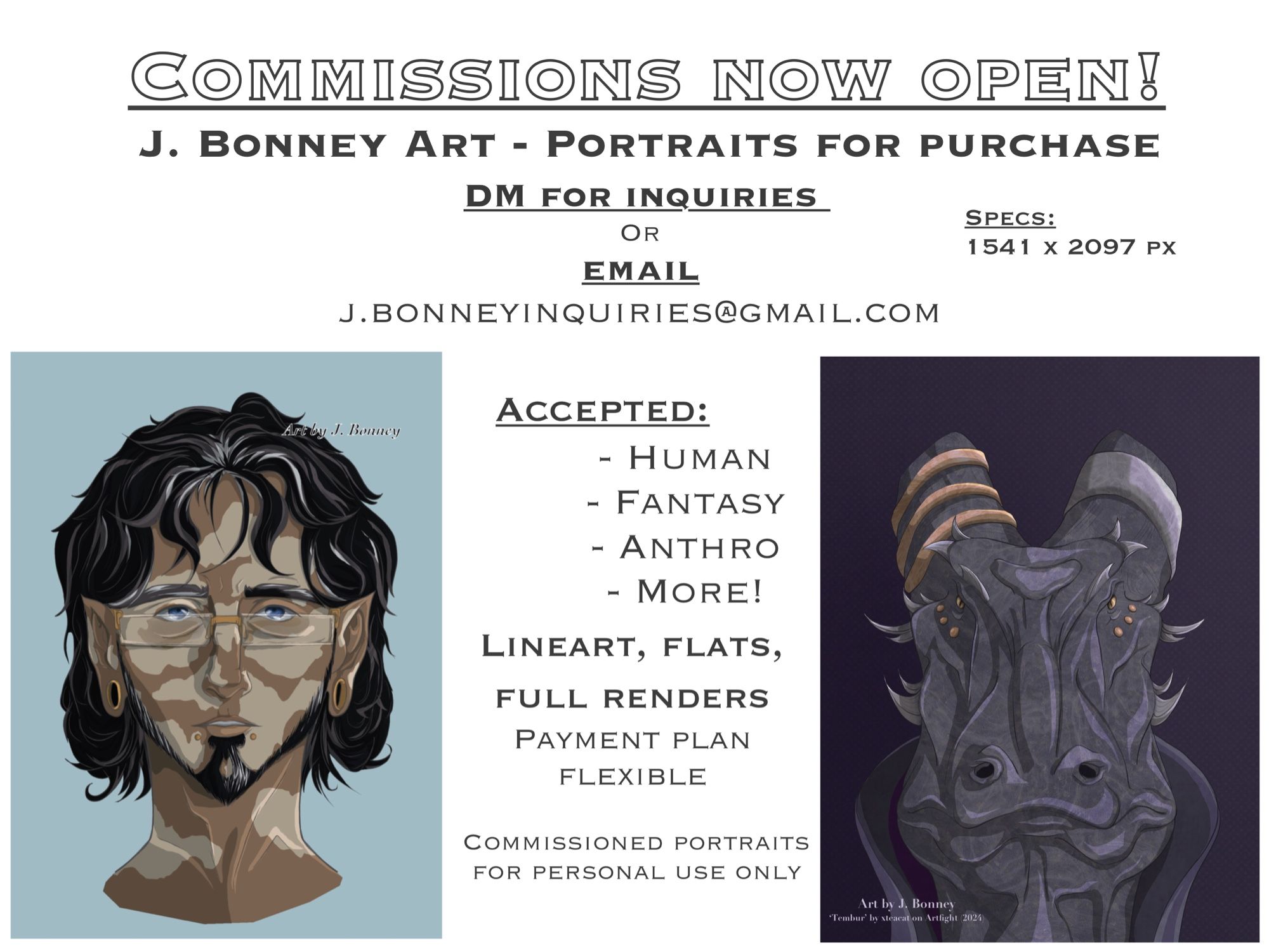 Two portraits. Text reads “Commissions now open! J. Bonney Art - Portraits For Purchase. DM for Inquiries or Email J.BonneyInquiries@gmail.com Specs: 1541 x 2097 px. Accepted: Human, Fantasy, Anthro, more! Lineart, Flats, Full Renders. Payment Plan Flexible. Commissioned Portraits for Personal Use only”