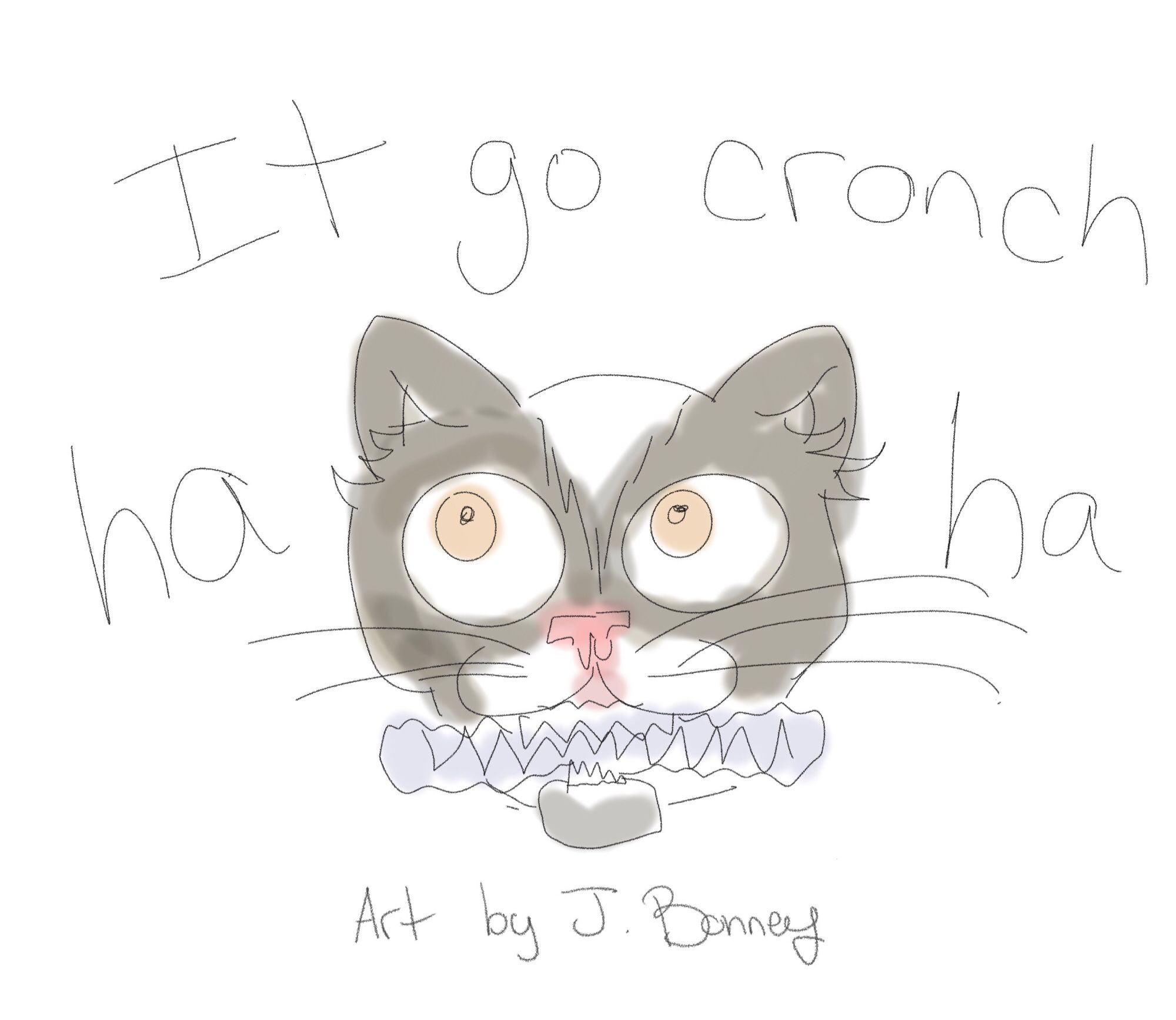 Cat biting on plastic water bottle. text reads 'it go cronch ha ha art by J Bonney'