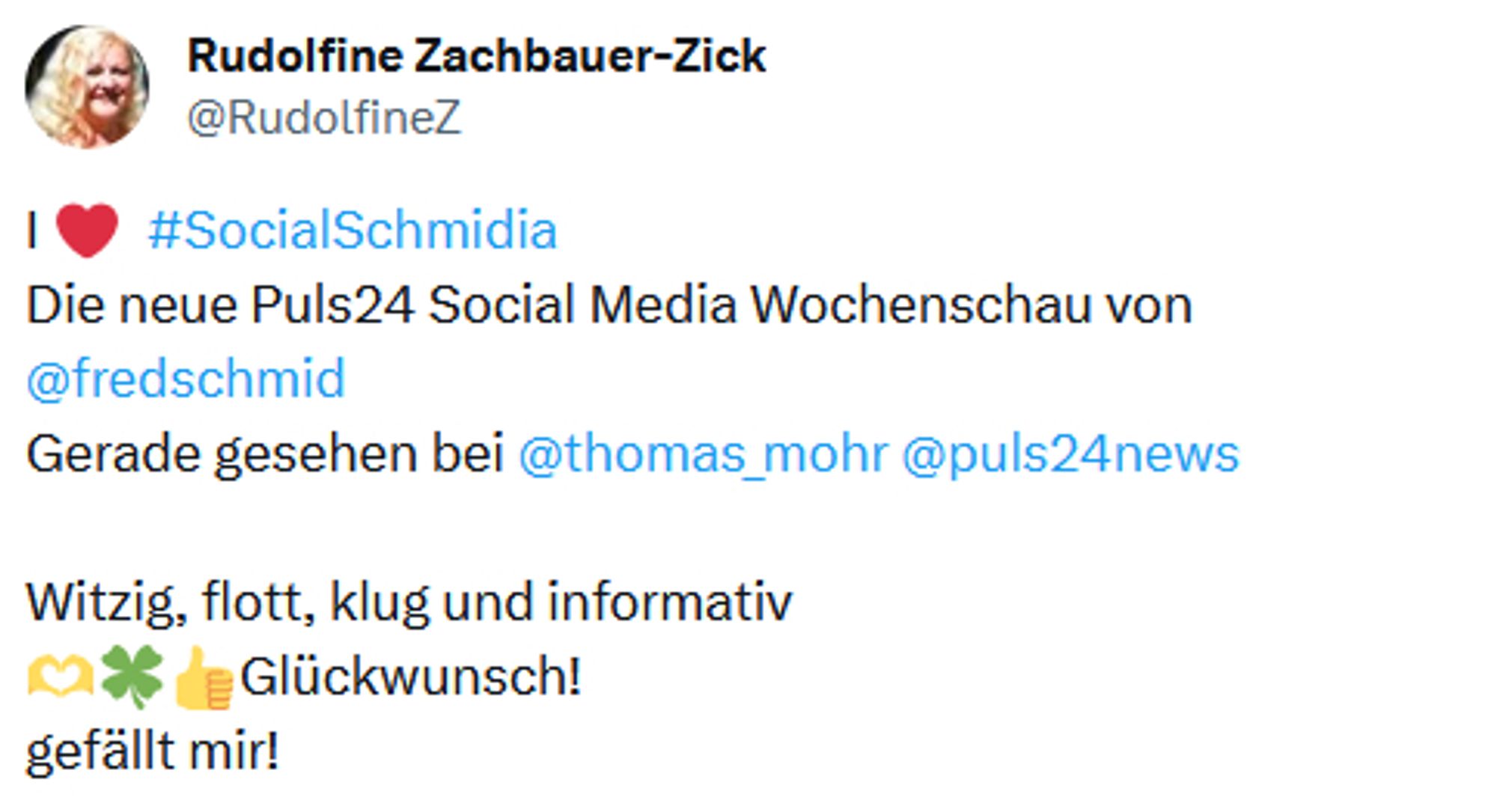 Post von Rudolfine Zachbauer-Zick: "I ❤️ #SocialSchmidia Die neue Puls24 Social Media Wochenschau von @fredschmid Gerade gesehen bei @thomas_mohr @puls24news Witzig, flott, klug und informativ  🫶🍀👍 Glückwunsch! gefällt mir!"