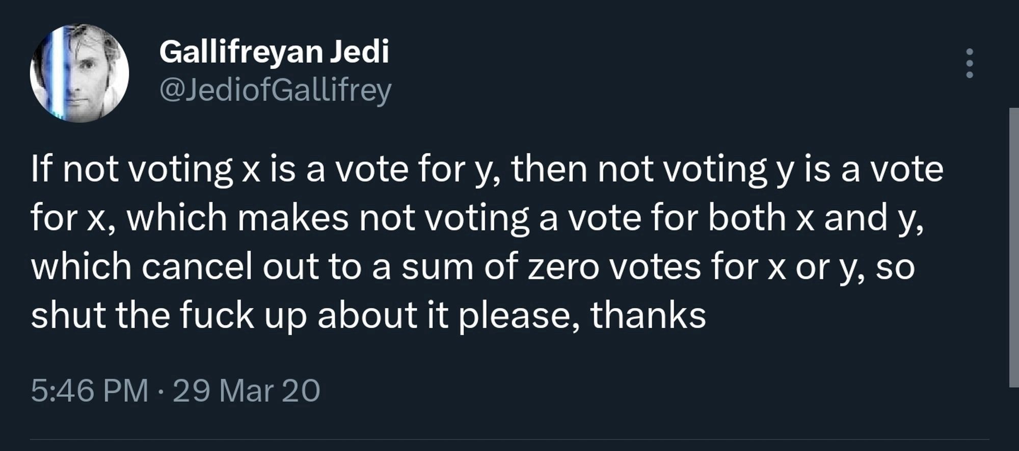 If not voting for X is a vote for y, then not voting y is a vote for X, which makes not voting a vote for both X and Y, which cancel out to a sum of zero votes for X or Y, so shut the fuck up about it, please, thanks