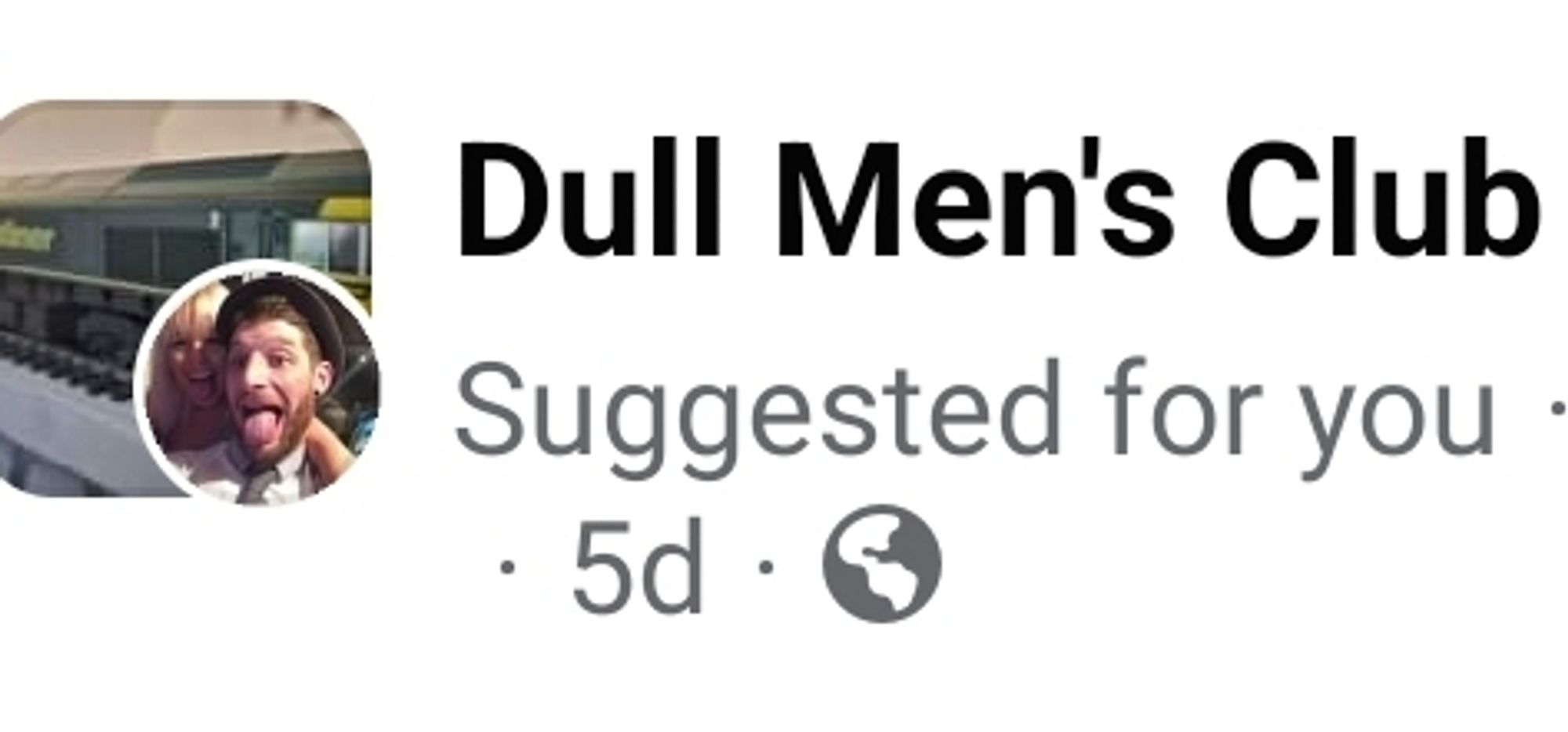 Dull Men's Club Suggested for You