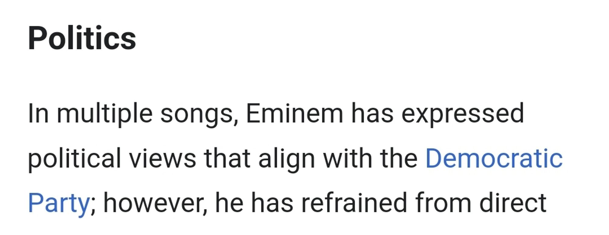 Politics: 
In multiple songs, Eminem has expressed political views that align with the Democratic Party;