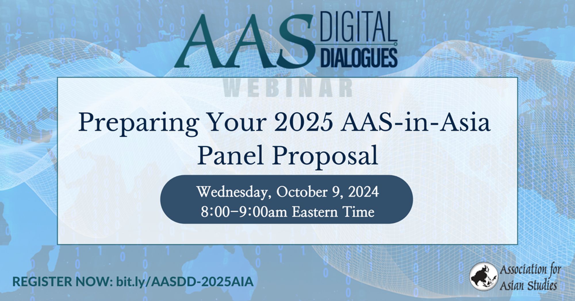 A social media graphic has a light-blue "techy" background, with the logo for the AAS Digital Dialogues series at the top and the Association for Asian Studies logo at the bottom. Text: Preparing Your 2025 AAS-in-Asia Panel Proposal - Wednesday, October 9, 2024 - 8:00-9:00am Eastern Time. Register now: https://bit.ly/AASDD-2025AIA