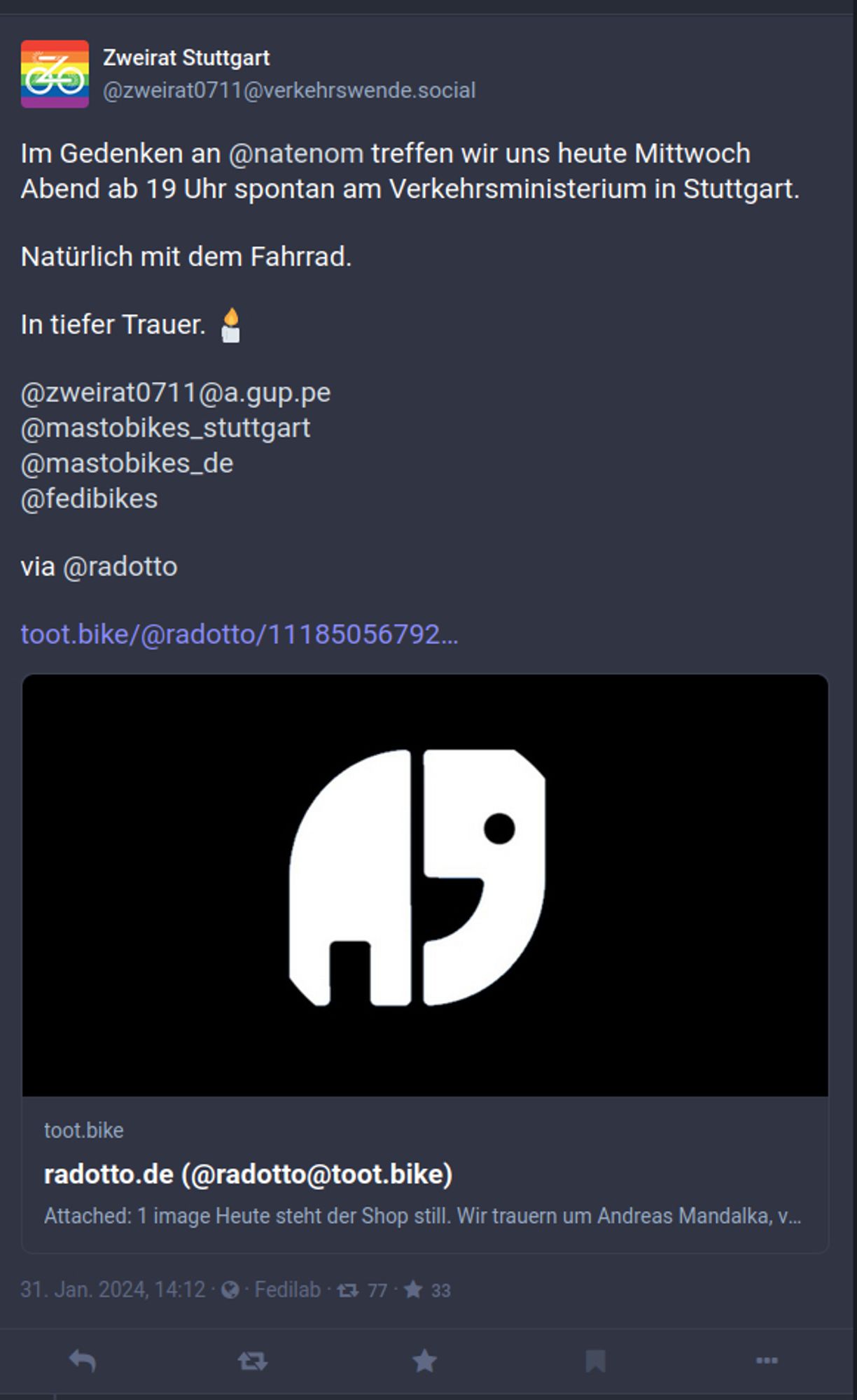 Im Gedenken an @natenom treffen wir uns heute Mittwoch Abend ab 19 Uhr spontan am Verkehrsministerium in Stuttgart. 

Natürlich mit dem Fahrrad. 

In tiefer Trauer. 🕯️

@zweirat0711@a.gup.pe 
@mastobikes_stuttgart 
@mastobikes_de
@fedibikes 

via @radotto