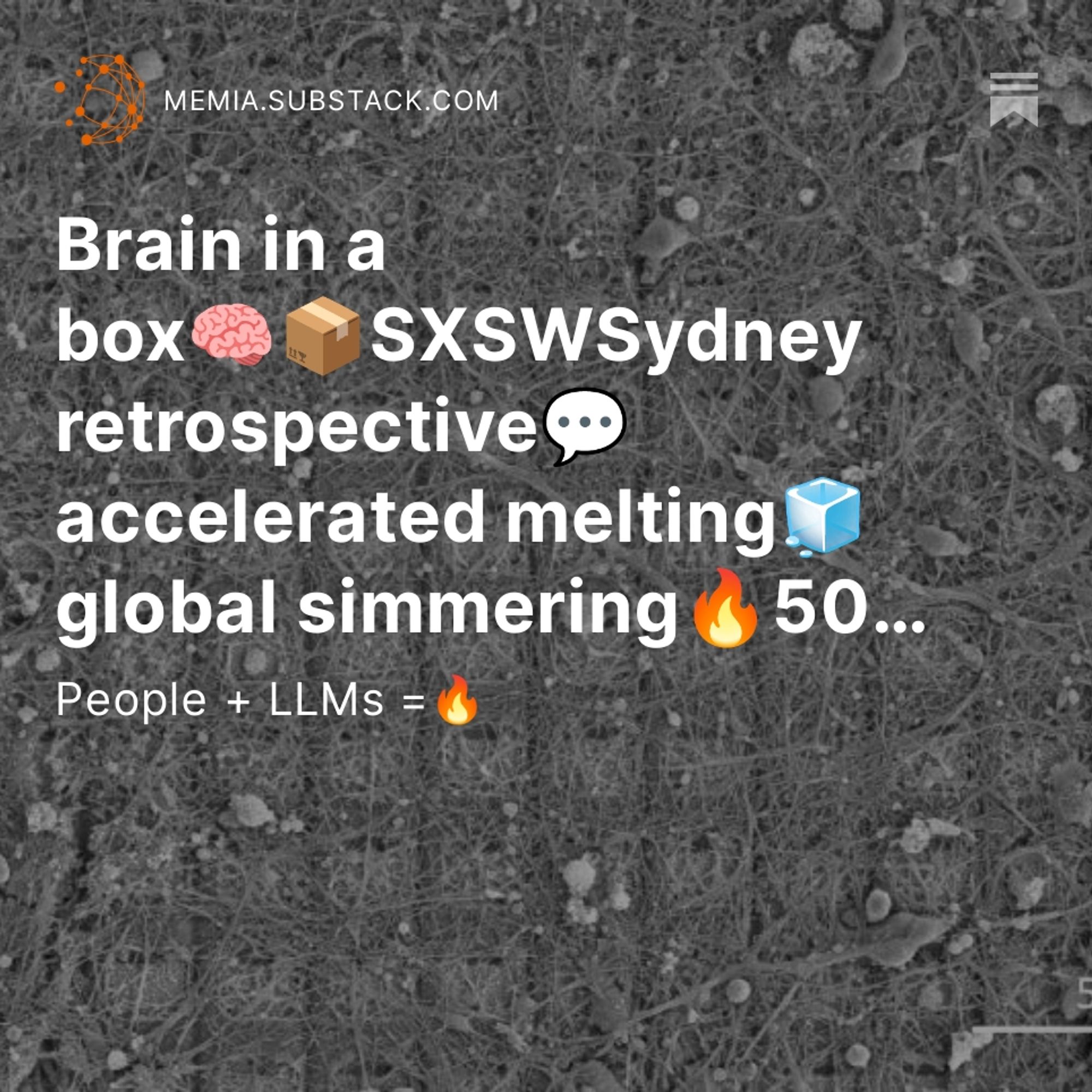 Memia 2023.42: Brain in a box🧠📦SXSWSydney retrospective💬 accelerated melting🧊 global simmering🔥50 exaflops and counting⏫answer engine optimisation🎯the state of AI🌐