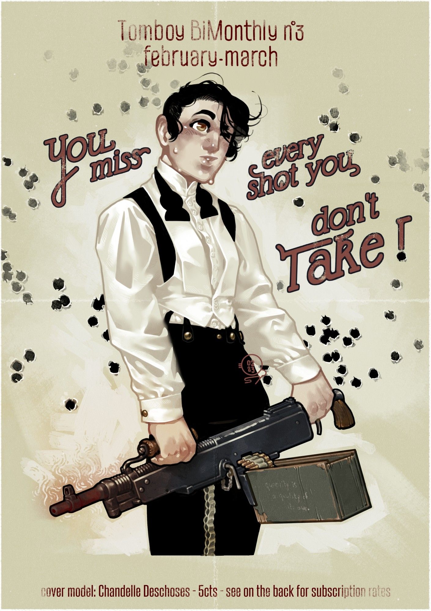 Tomboy Bimonthly #3 for February-March of 2023 featuring my character Chandelle, wearing black tie attire minus the jacket and with her bowtie undone, blowing back a few strand of hair as she is struggling to hold a red-hot Colt M1905 machine gun. She is surrounded by bullet holes, with the headline reading "you miss every shot you don't take" and "quantity is a quality of its own" faintly written on the box of ammo attached to the gun.