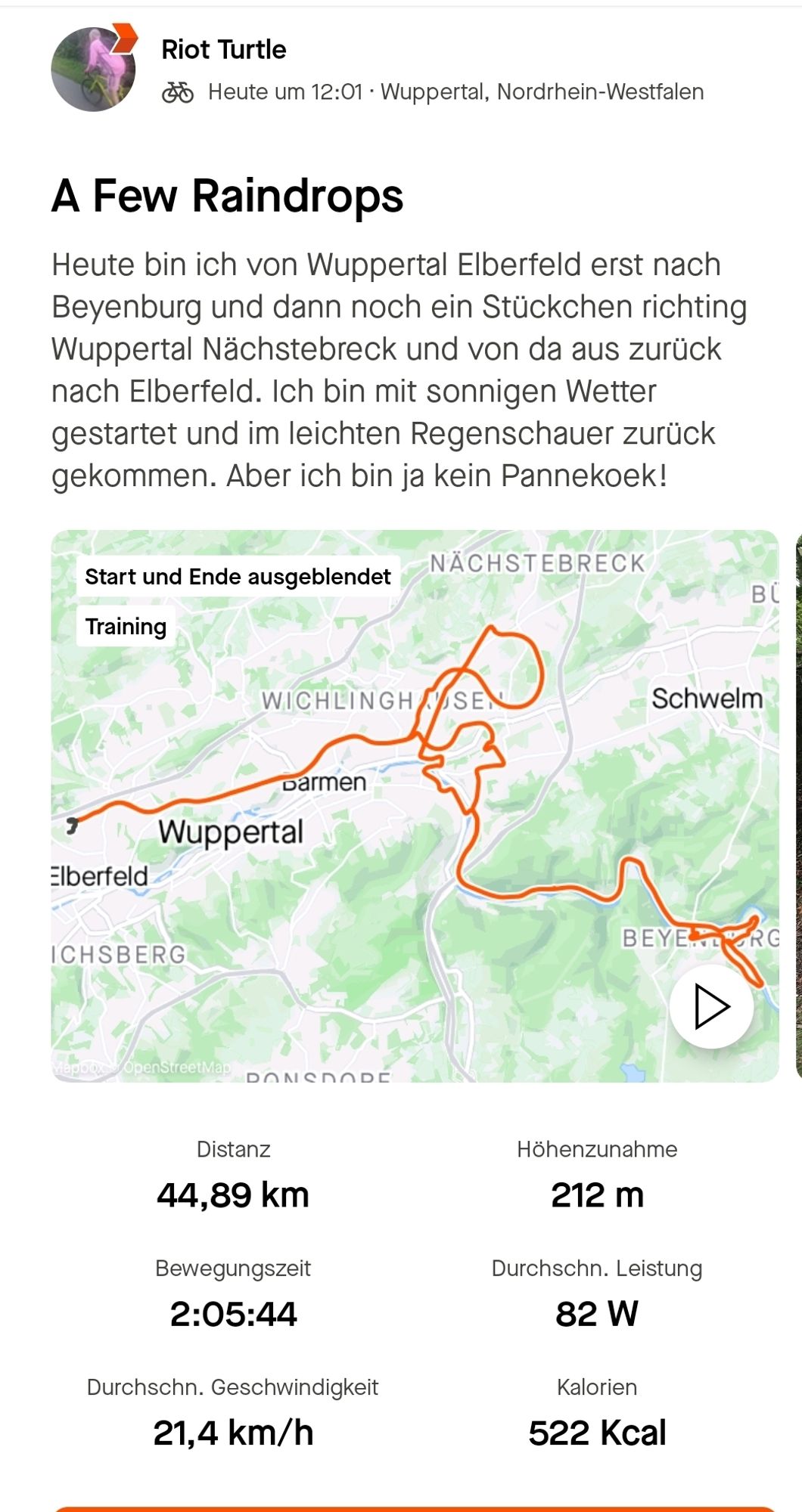 Radkarte. Heute bin ich von Wuppertal Elberfeld nach Wuppertal Beyenburg und dann zurück über Wuppertal Nächstebreck gefahren. Text auf dem Bild: "A Few Raindrops. Heute bin ich von Wuppertal Elberfeld erst nach Beyenburg und dann noch ein Stückchen richting Wuppertal Nächstebreck und von da aus zurück nach Elberfeld. Ich bin mit sonnigen Wetter gestartet und im leichten Regenschauer zurück gekommen. Aber ich bin ja kein Pannekoek!." Distanz: 44,88 Kilometer. Höhenzunahme: 212 Meter. Bewegungszeit: 2:05:44. Durchschnittliche Leistung: 82 Watt. Durchschnittliche Geschwindigkeit: 21,4 km/h. Kalorien: 522 Kcal.