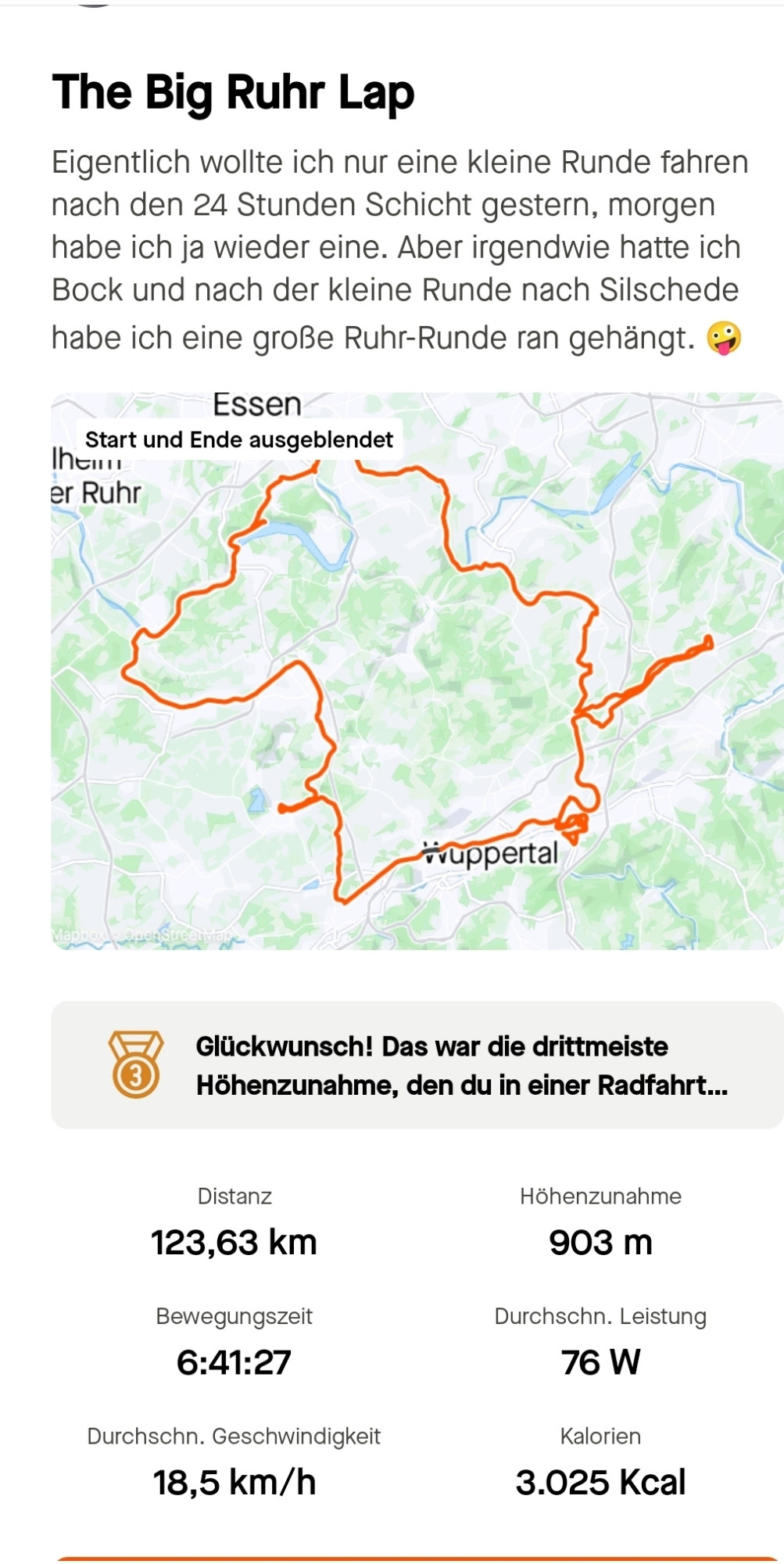 Radkarte vom heutigen Radtraining. Eigentlich wollte ich nur eine kleine Runde fahren nach den 24 Stunden Schicht gestern, morgen habe ich ja wieder eine. Aber irgendwie hatte ich Bock und nach der kleine Runde nach Silschede habe ich eine große Ruhr-Runde ran gehängt. 🤪 Heute bin ich insgesamt 123,63 Kilometer und 903 Höhenmeter gefahren. Dafür habe ich 6 Stunden, 41 Minuten und 27 Sekunden gebraucht. Im Schnitt habe ich 76 Watt getreten und bin durchschnittlich 18,5 km/h gefahren. Dabei habe ich 3.025 Kcal verbrennt.