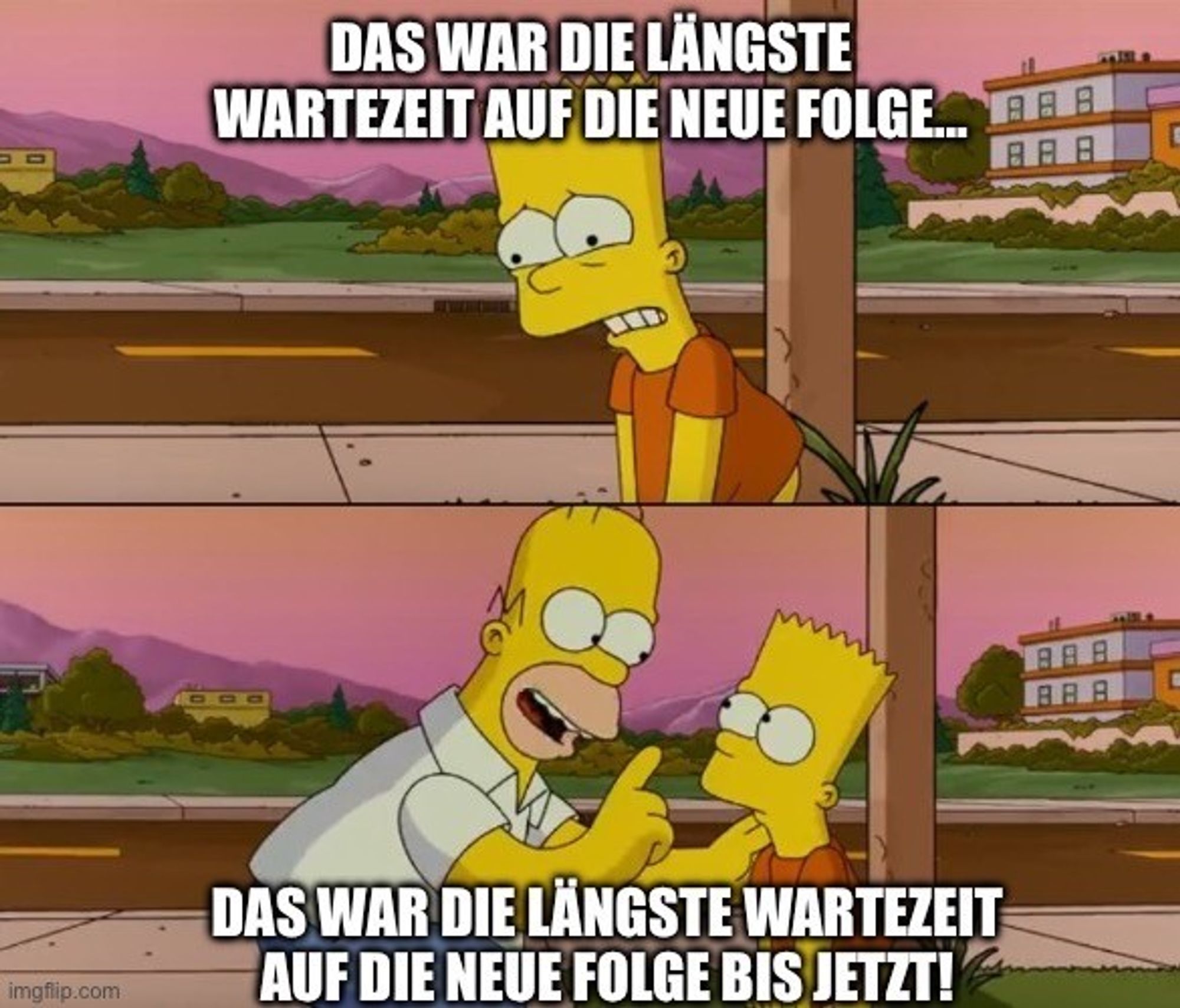 Simpson’s meme: Oben Bart ist worried “Das war die längste Wartezeit auf die neue Folge”. Unten: Homer klärt auf: “Das war die längste Wartezeit auf die neue Folge bis jetzt”.