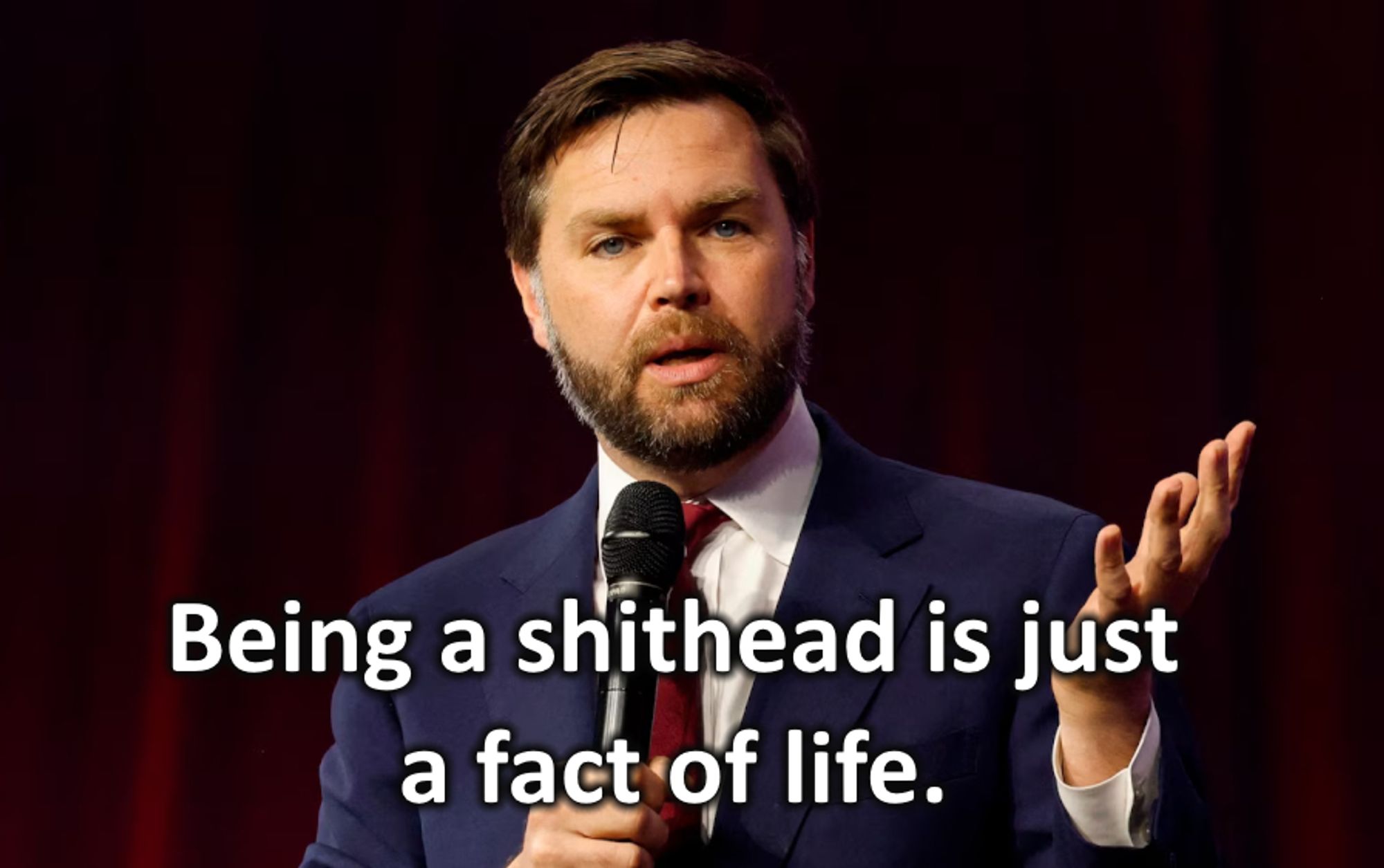 Image of VP candidate JD Vance that says, "Being a shithead is just a fact of life".